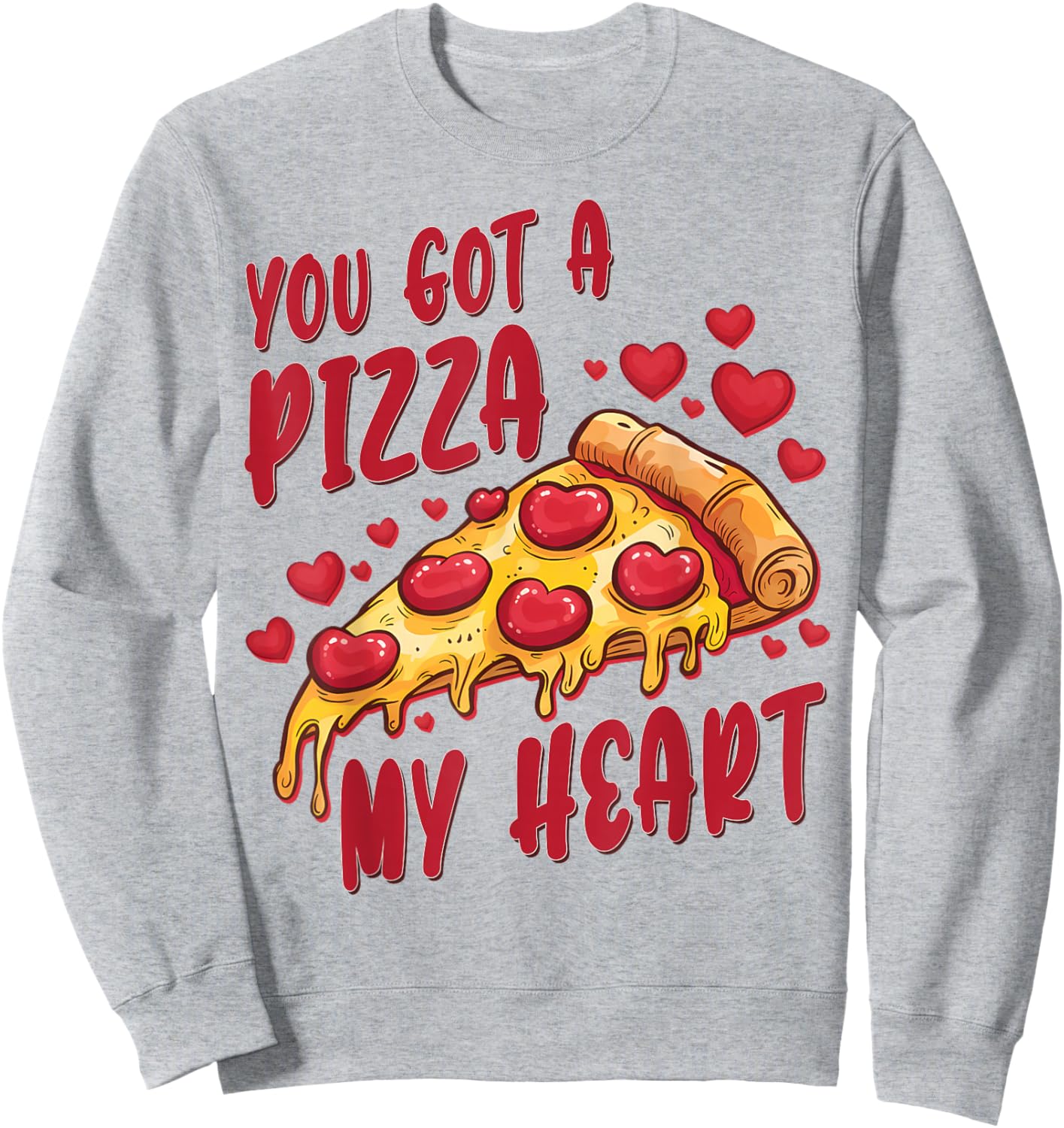 You Got A Pizza Funny Foodie Valentine's Day Sweatshirt - Sweatshirt | Ash