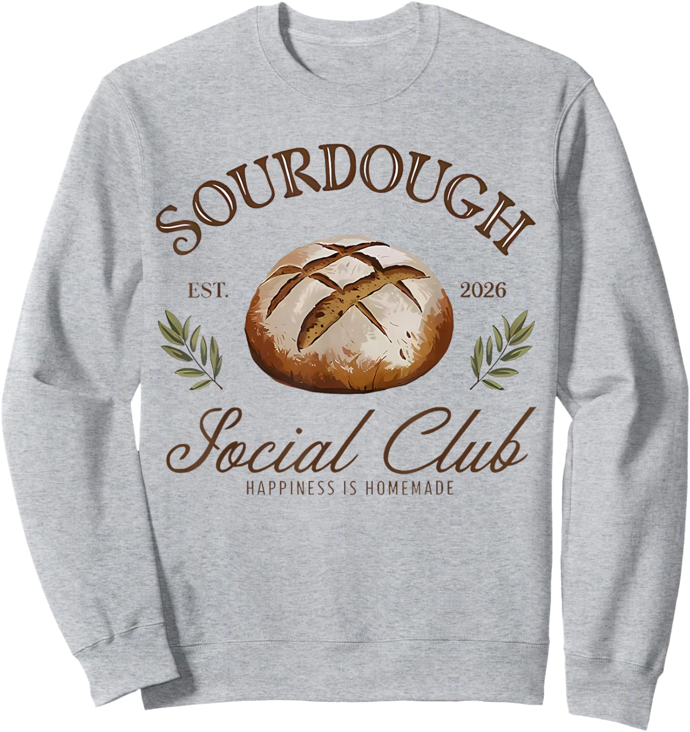 Sourdough Social Club Est 2026 Bread Happiness is Homemade Sweatshirt - Sweatshirt | Ash