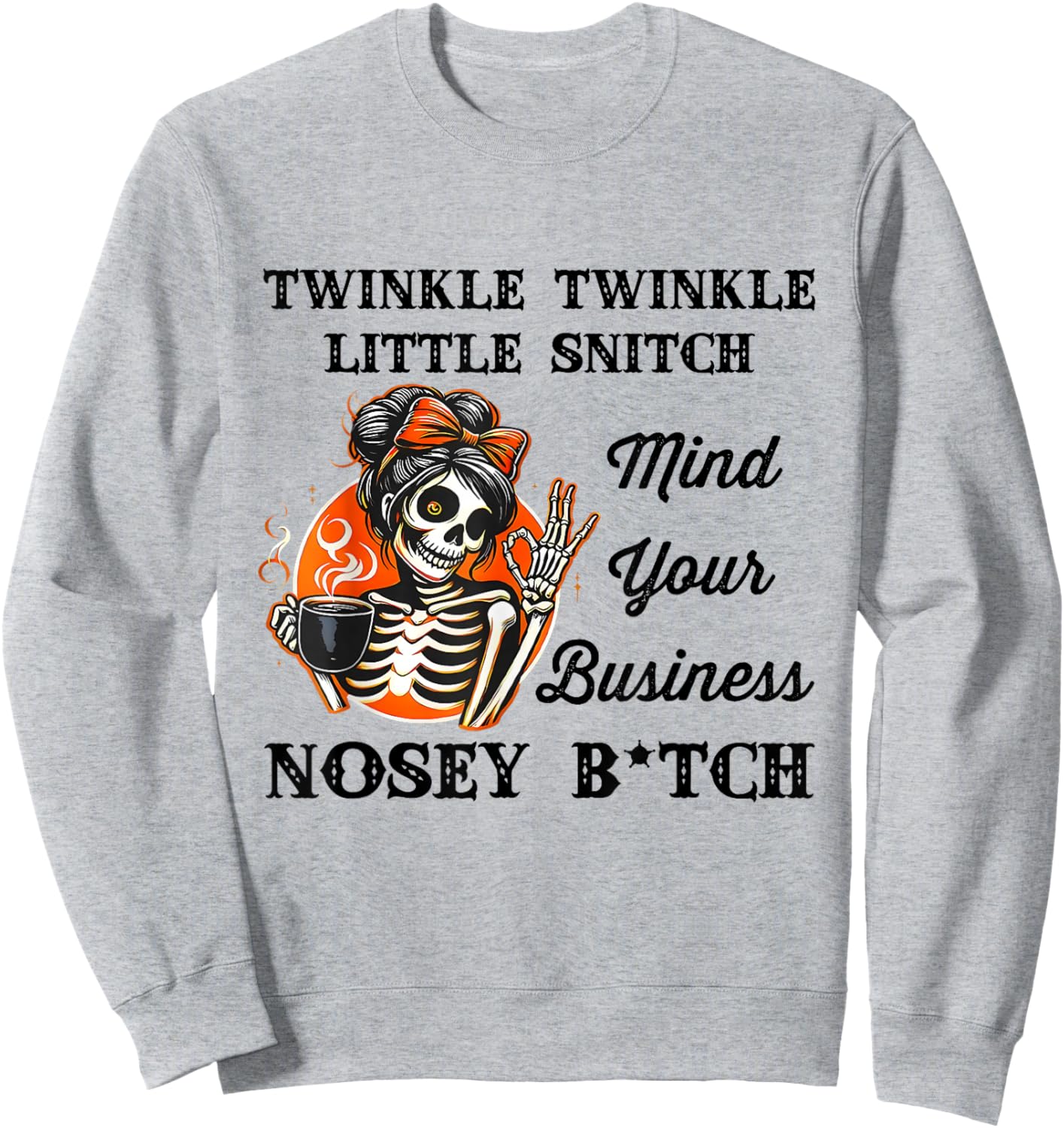 Twinkle Twinkle Little Snitch Mind Your Business Nosey Btch Sweatshirt - Sweatshirt | Ash