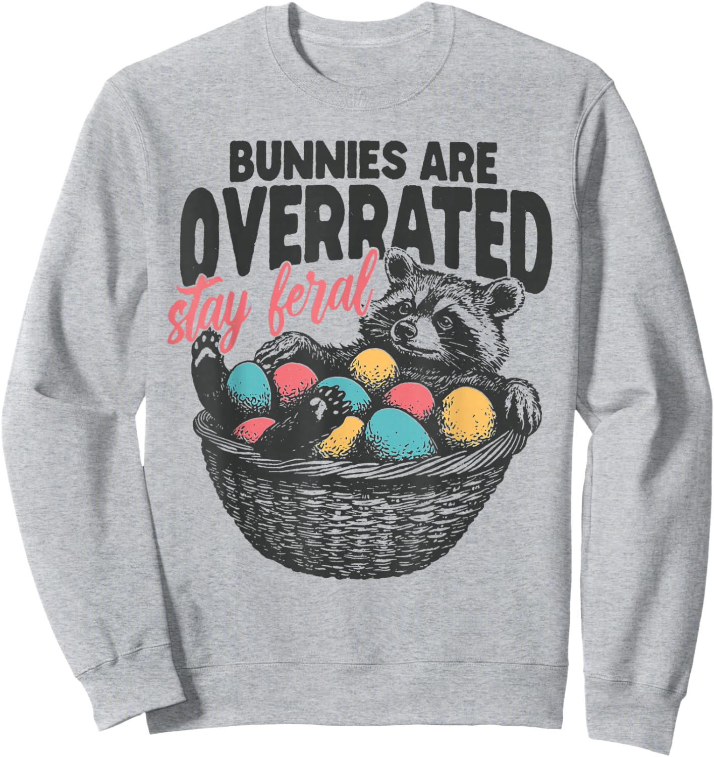 Bunnies are Overrated Stay Feral Raccoon Eggs Happy Easter Sweatshirt - Sweatshirt | Ash