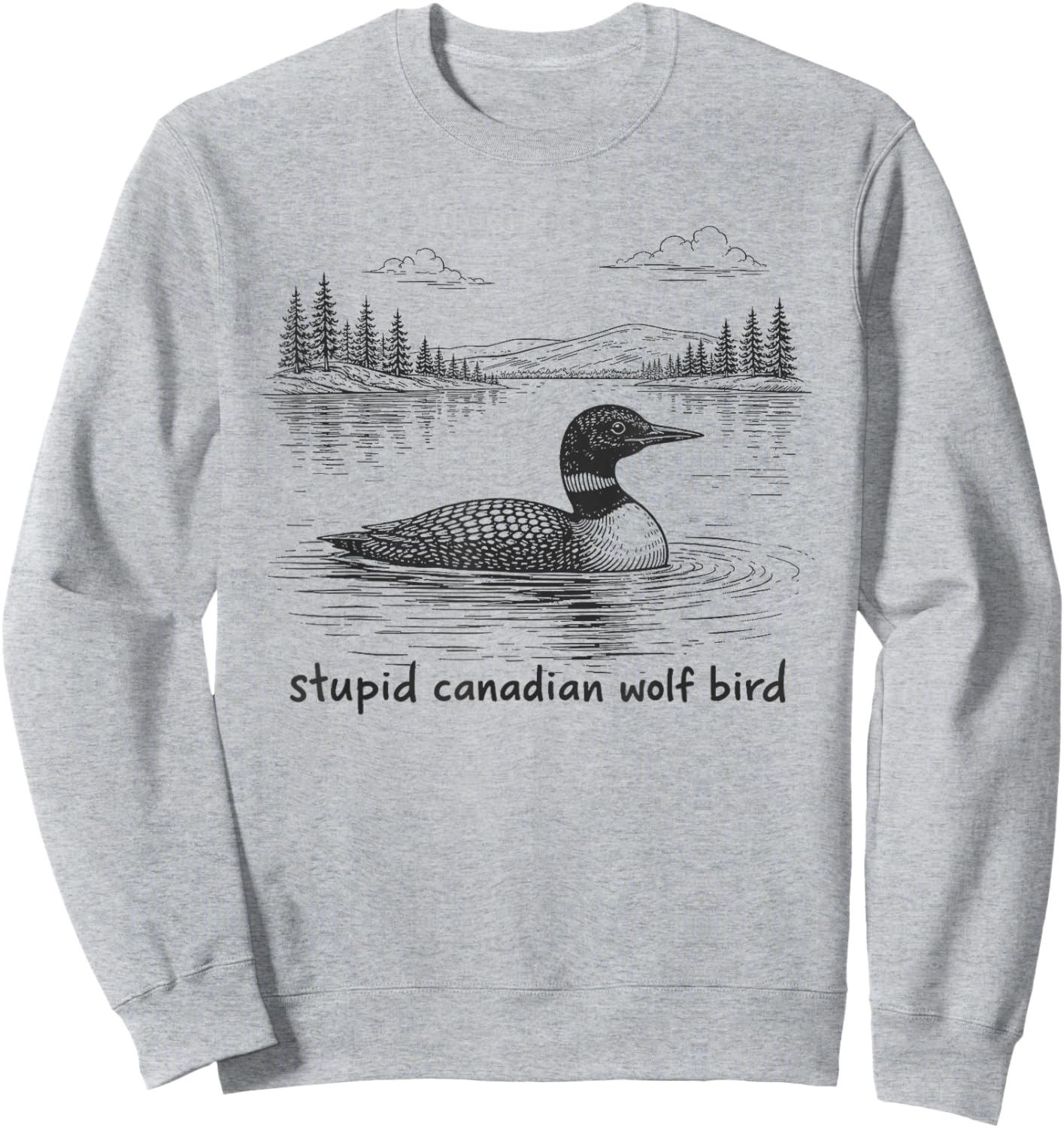 Stupid Canadian Wolf Bird Funny Loon Animal Loons Meme Sweatshirt - Sweatshirt | Ash