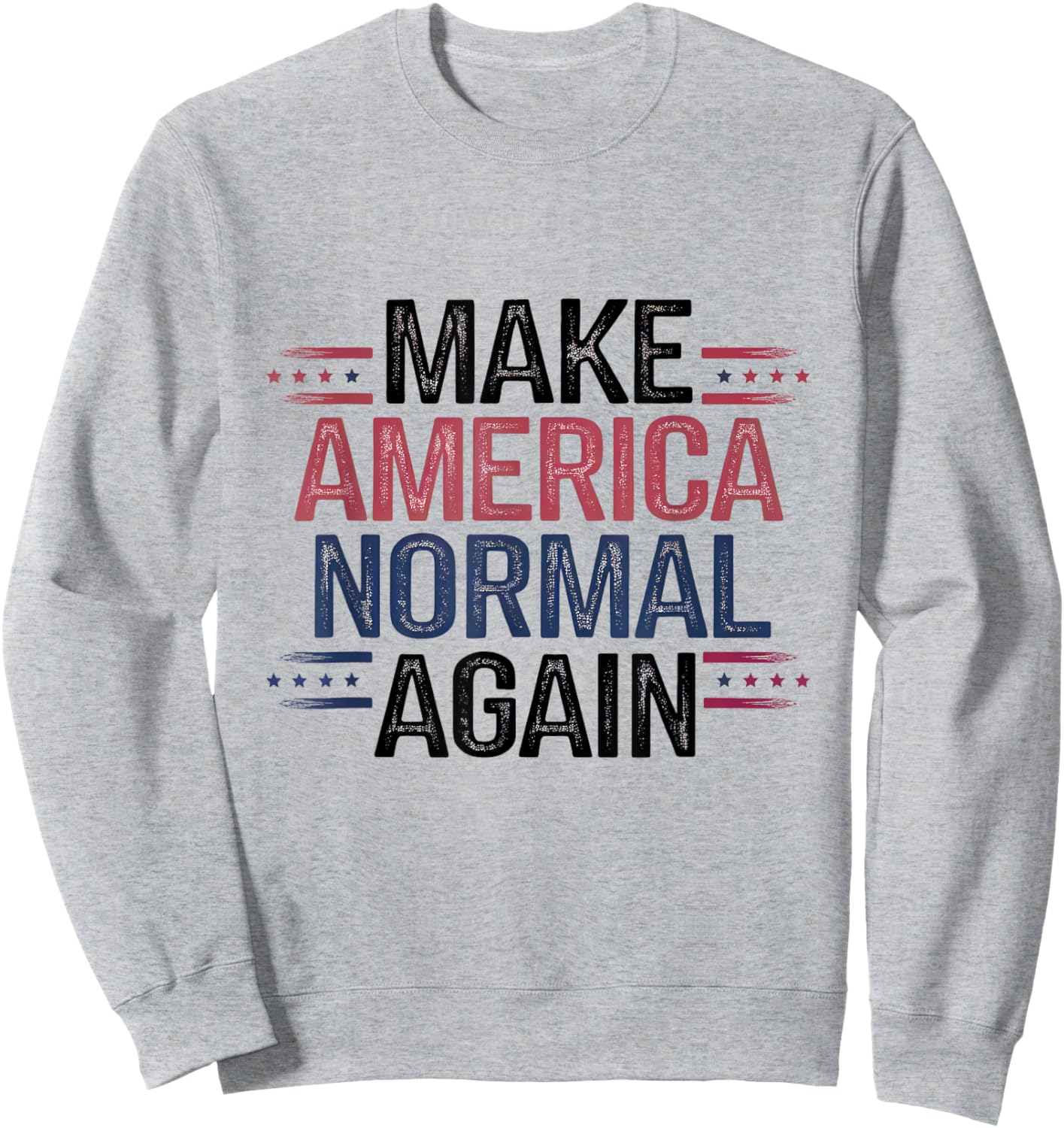 Make America Normal Again Funny Political Quote for Election Sweatshirt - Sweatshirt | Ash