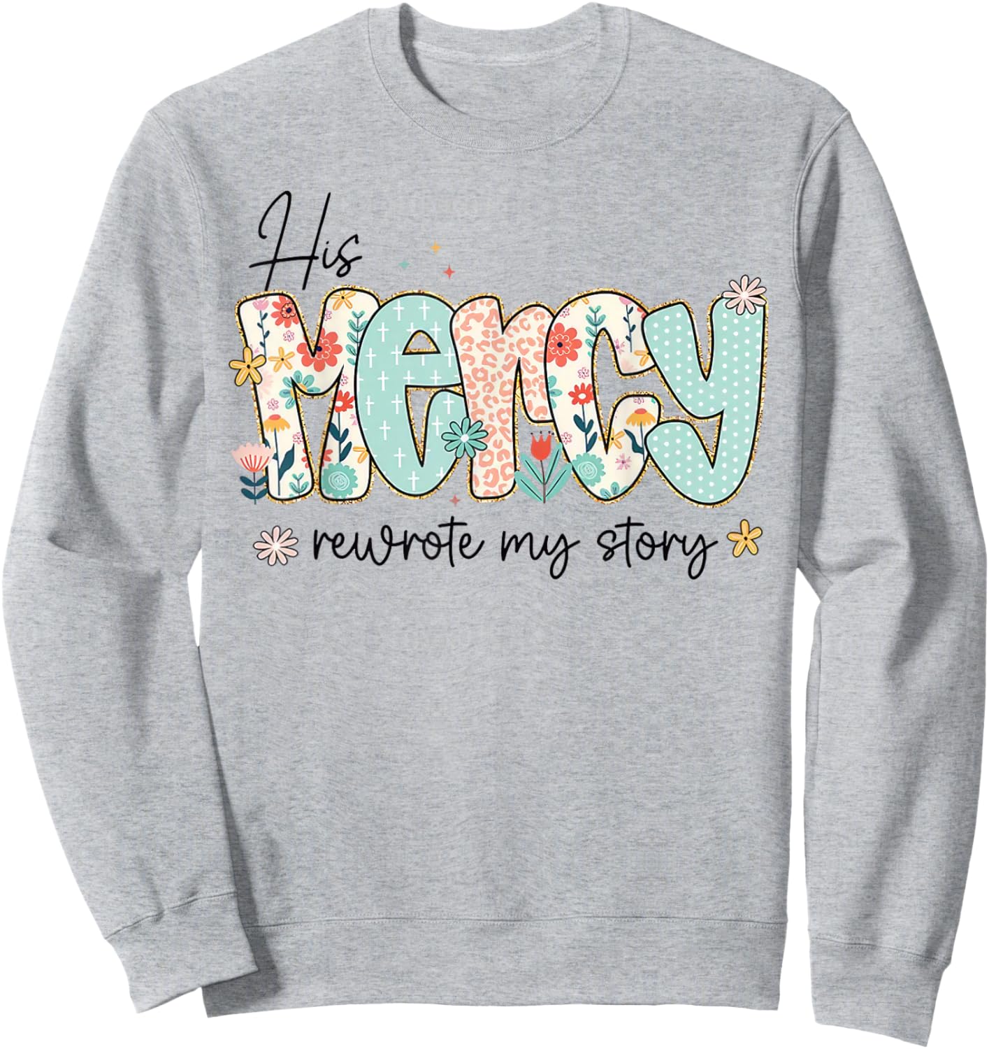 His Mercy Rewrote My Story Christian Faith Typography Design Sweatshirt - Sweatshirt | Ash