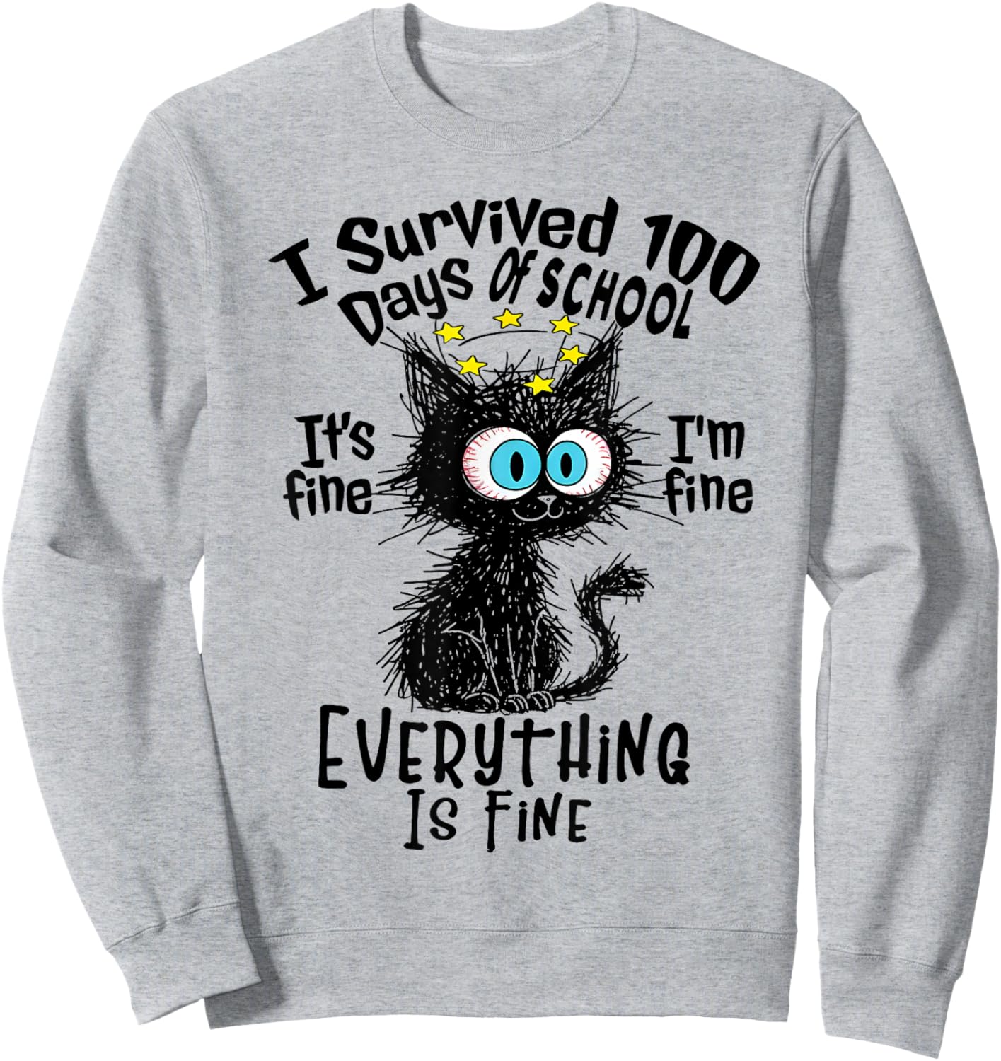 I Survived 100 Days of School It's I'm Everything Fine Cat Sweatshirt - Sweatshirt | Ash