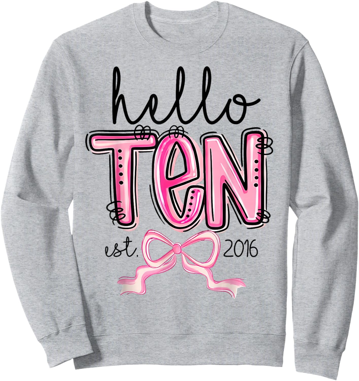 Hello Ten Est. 2016 10 Year Old Bday Girl 10th Birthday Bow Sweatshirt - Sweatshirt | Ash