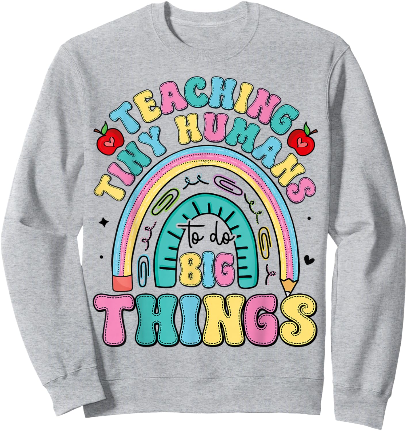 Teaching Tiny Humans Big Things I Teacher Sweatshirt - Sweatshirt | Ash