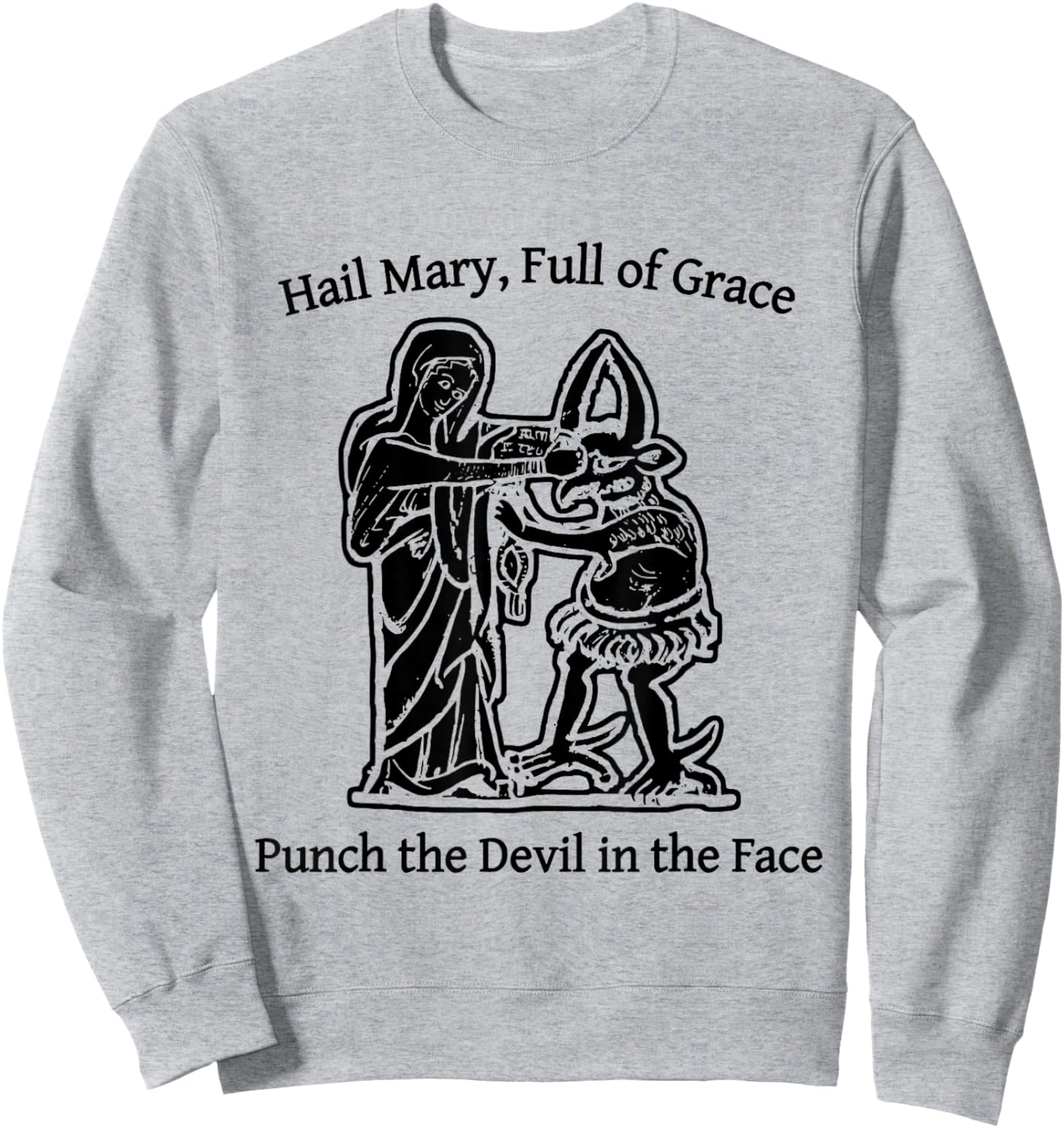 Hail Mary Full of Grace Punch The Devil in The Face Sweatshirt - Sweatshirt | Ash