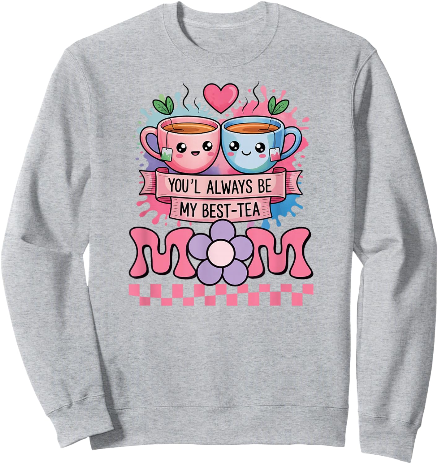 Best Mother Cartoon Funny Mom You'll Always Be My Best-Tea Sweatshirt - Sweatshirt | Ash