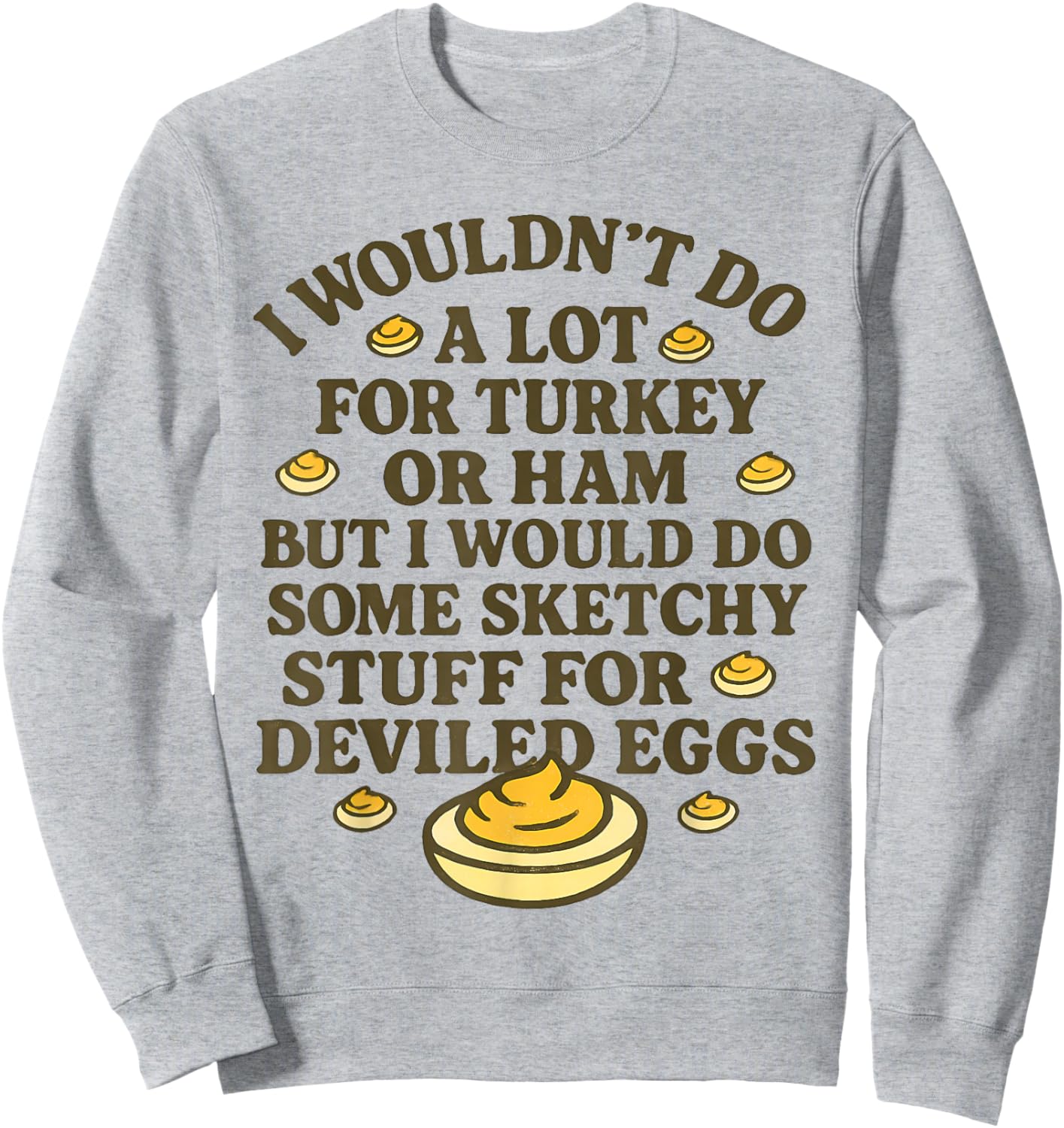 I Wouldn't Do A Lot for Turkey Or Ham But I Would Do Sketchy Sweatshirt - Sweatshirt | Ash