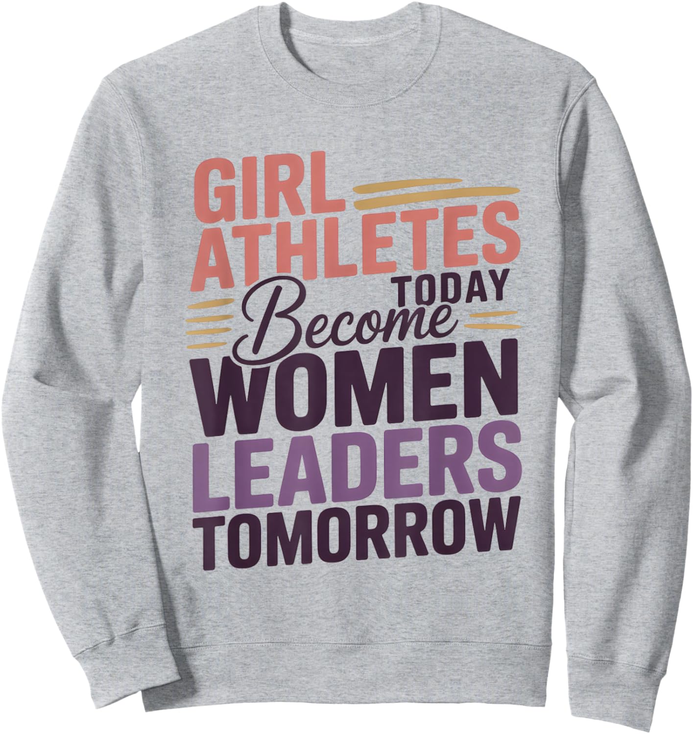 Girl Athletes Today Become Women Leaders Tomorrow Sweatshirt - Sweatshirt | Ash