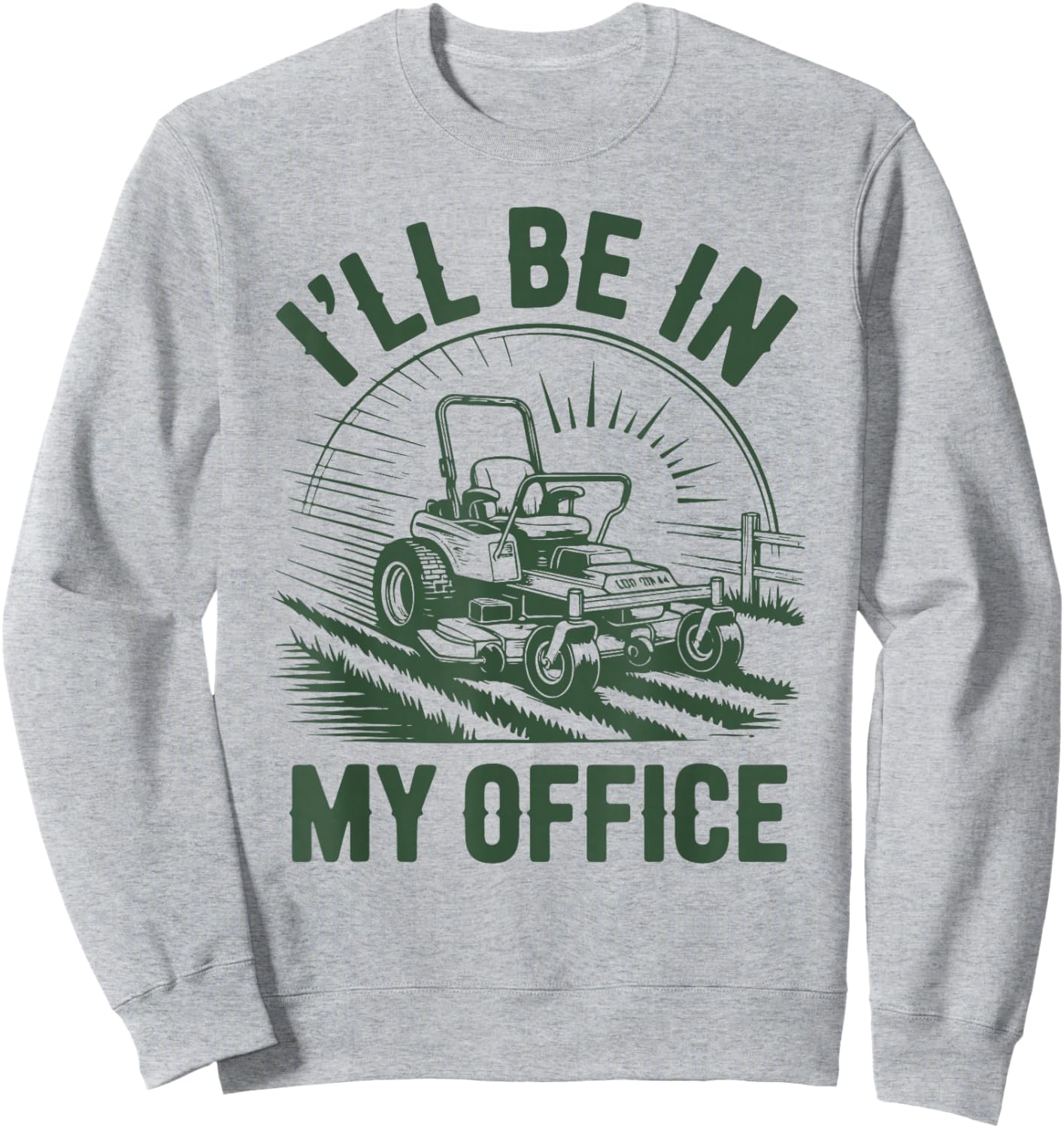 Zero-Turn Lawn Mower Dad Funny I'll Be in Office Mowing Gift Sweatshirt - Sweatshirt | Ash
