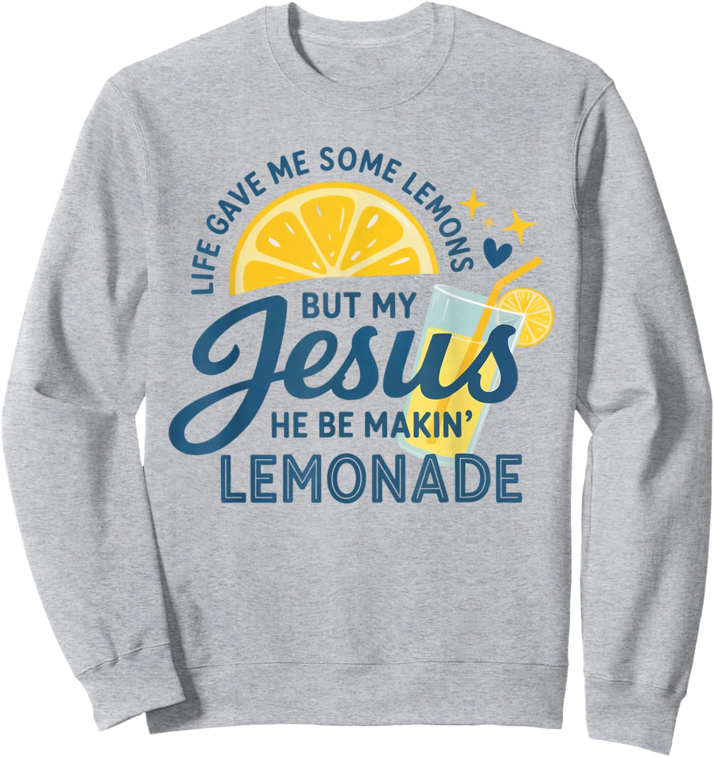 Life Gave Me Lemons But My Jesus Makes Lemonade Sweatshirt - Sweatshirt | Ash