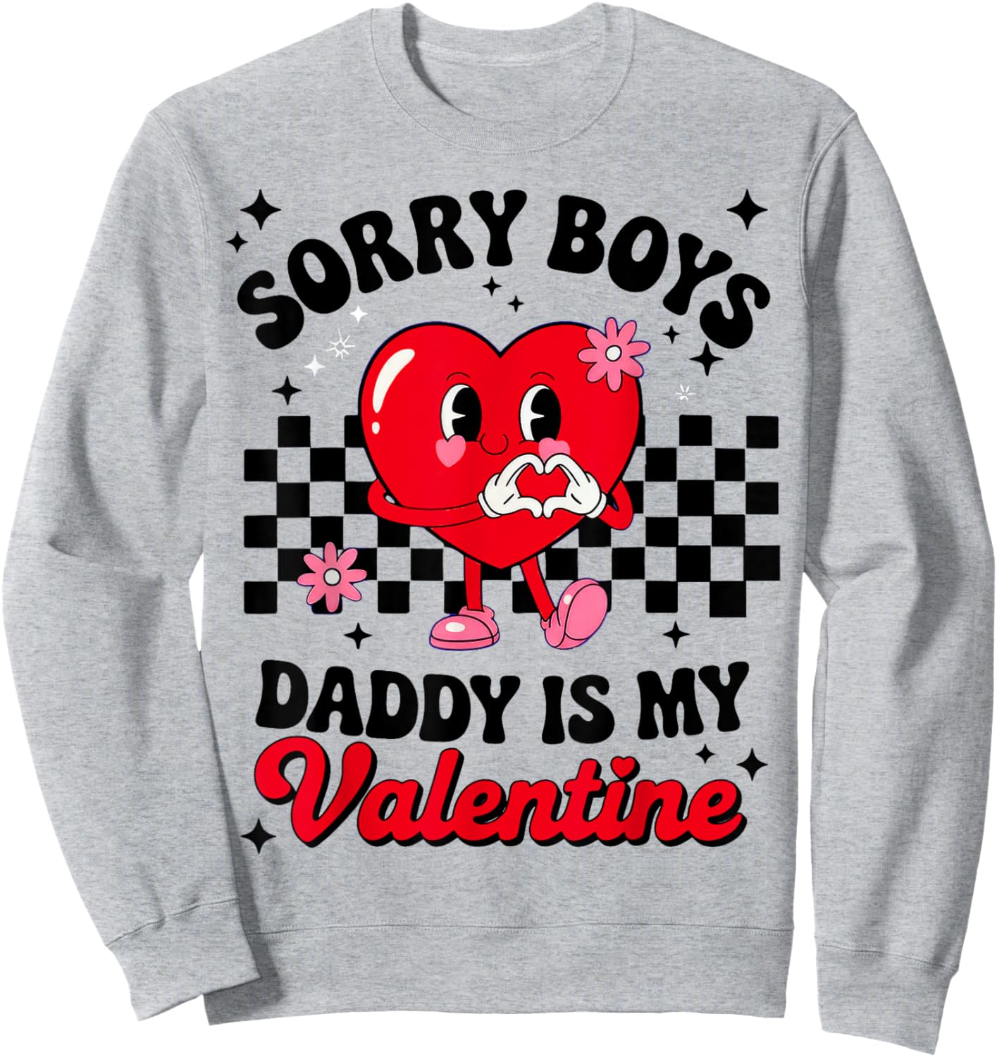 Sorry Boys Daddy is My Valentine Sweatshirt - Sweatshirt | Ash