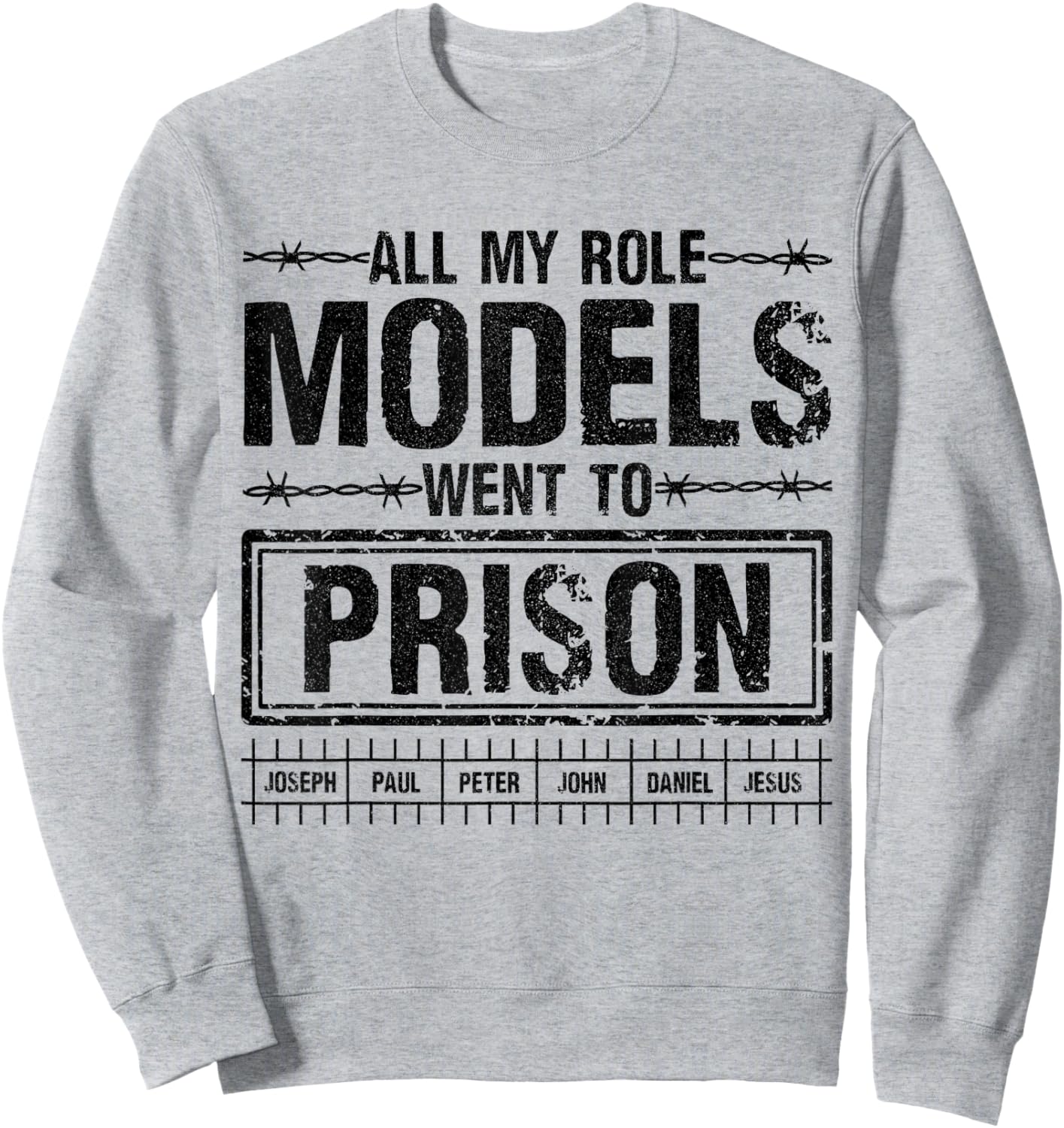 All My Role Models Went to Prison Quote for Believers wear Sweatshirt - Sweatshirt | Ash