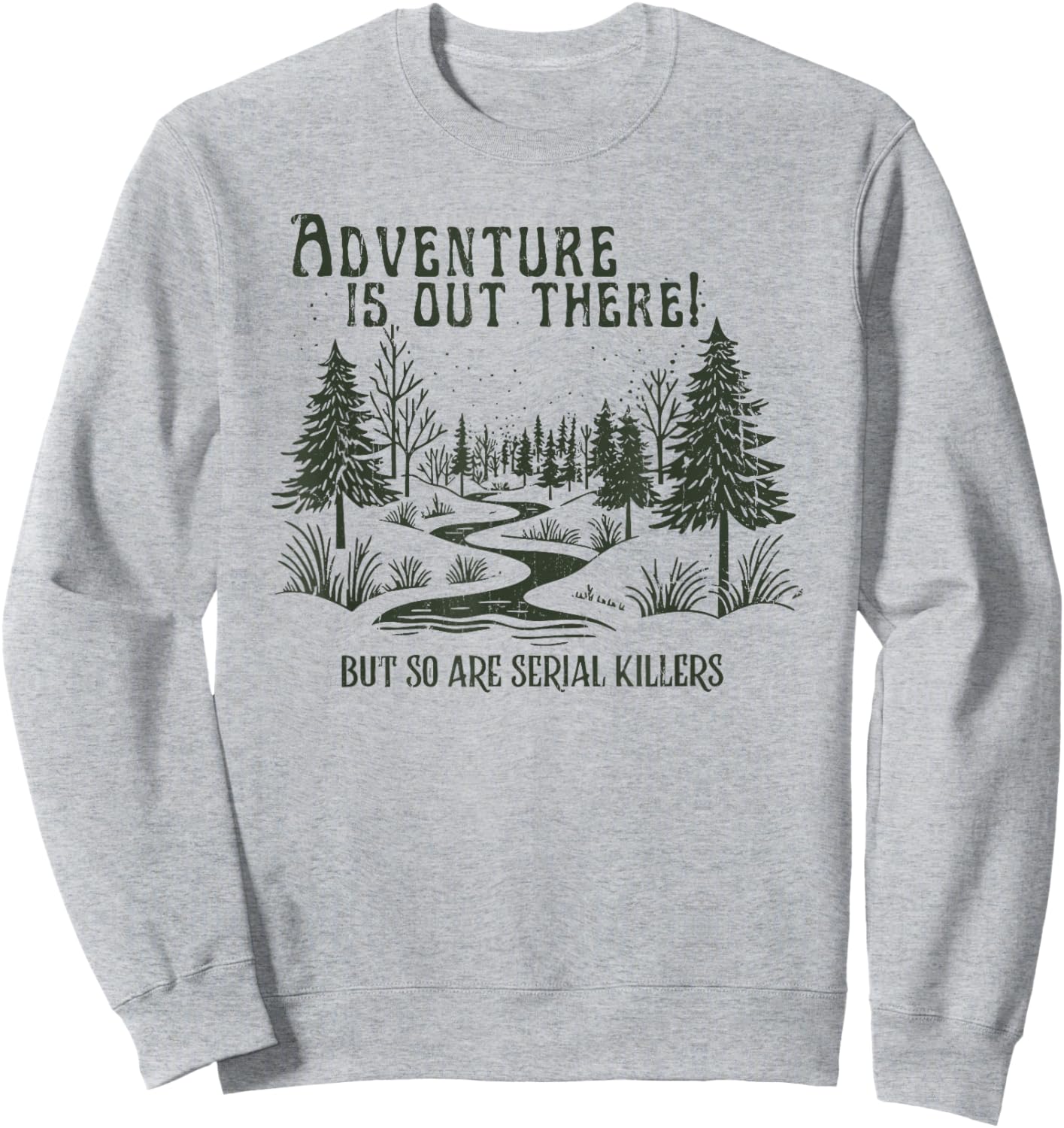 Adventure is Out There, But So are Serial Killers Sweatshirt - Sweatshirt | Ash