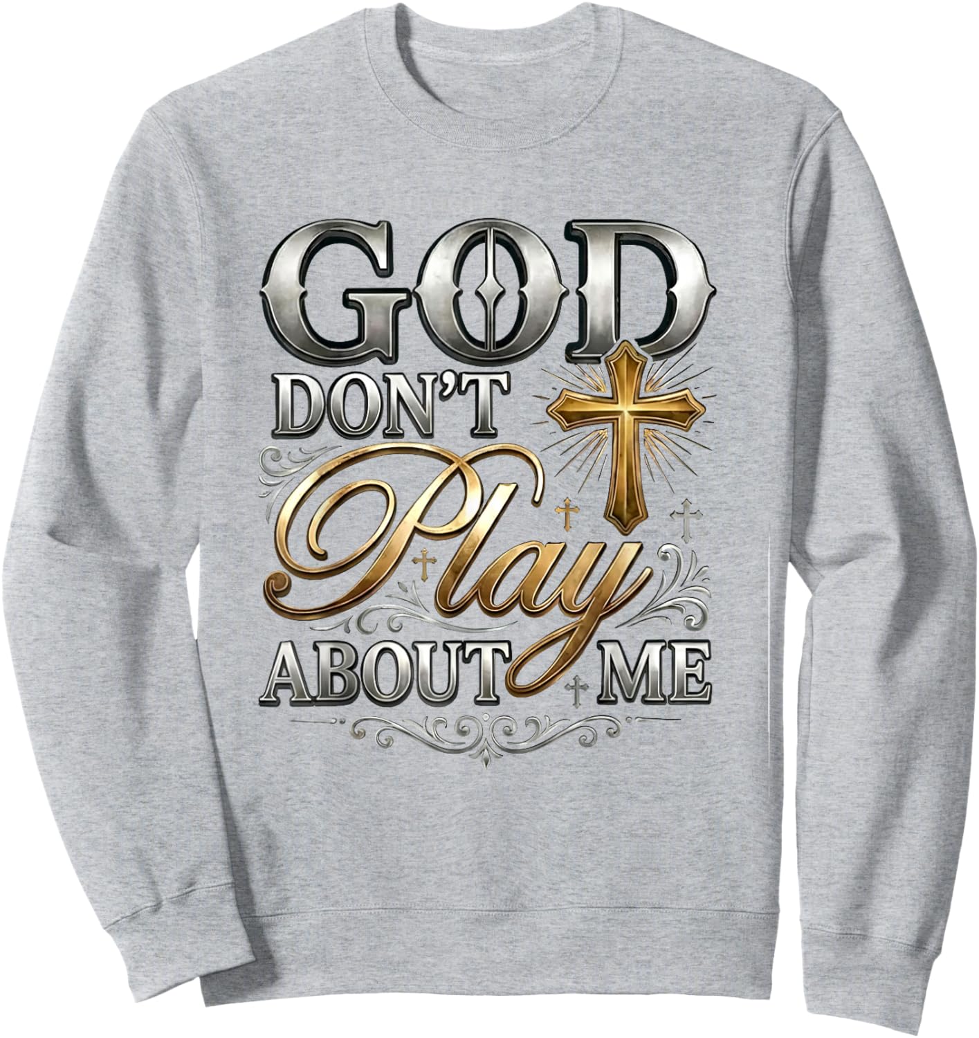 God Don't Play About Me Uplifting Spiritual Expression Sweatshirt - Sweatshirt | Ash