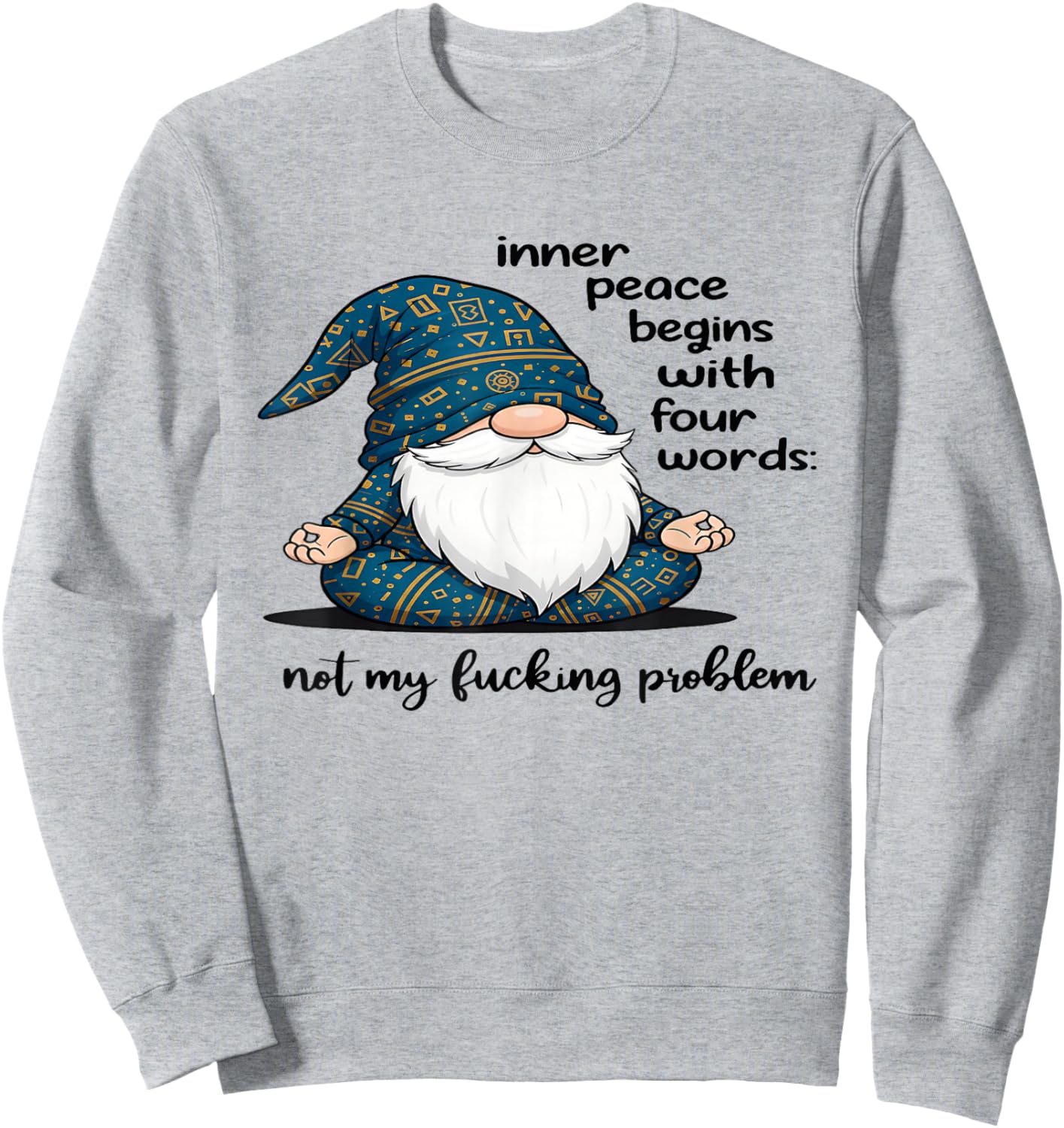 Gnome Inner Peace Begin with Four Words Not My Fucking Sweatshirt - Sweatshirt | Ash