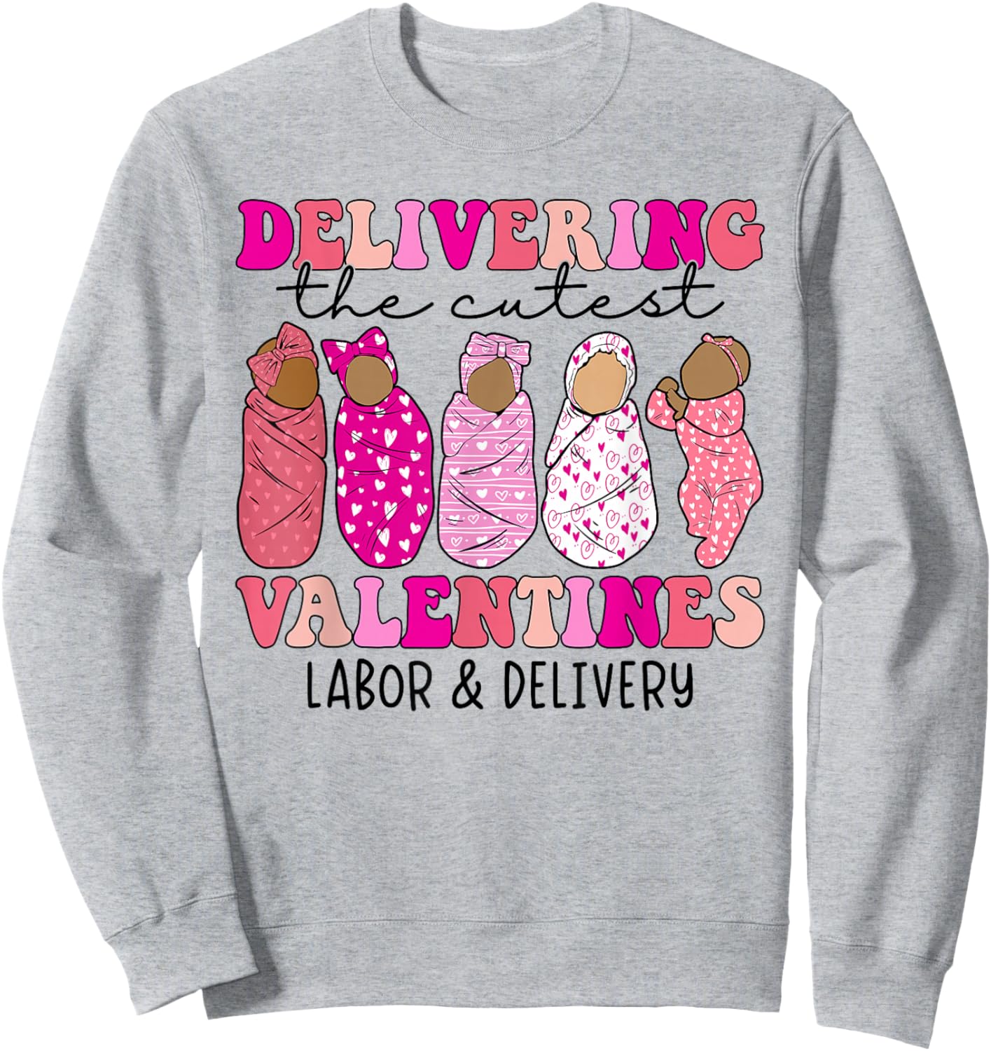 Delivering The Cutest Valentines Labor and Delivery Nurse Sweatshirt - Sweatshirt | Ash