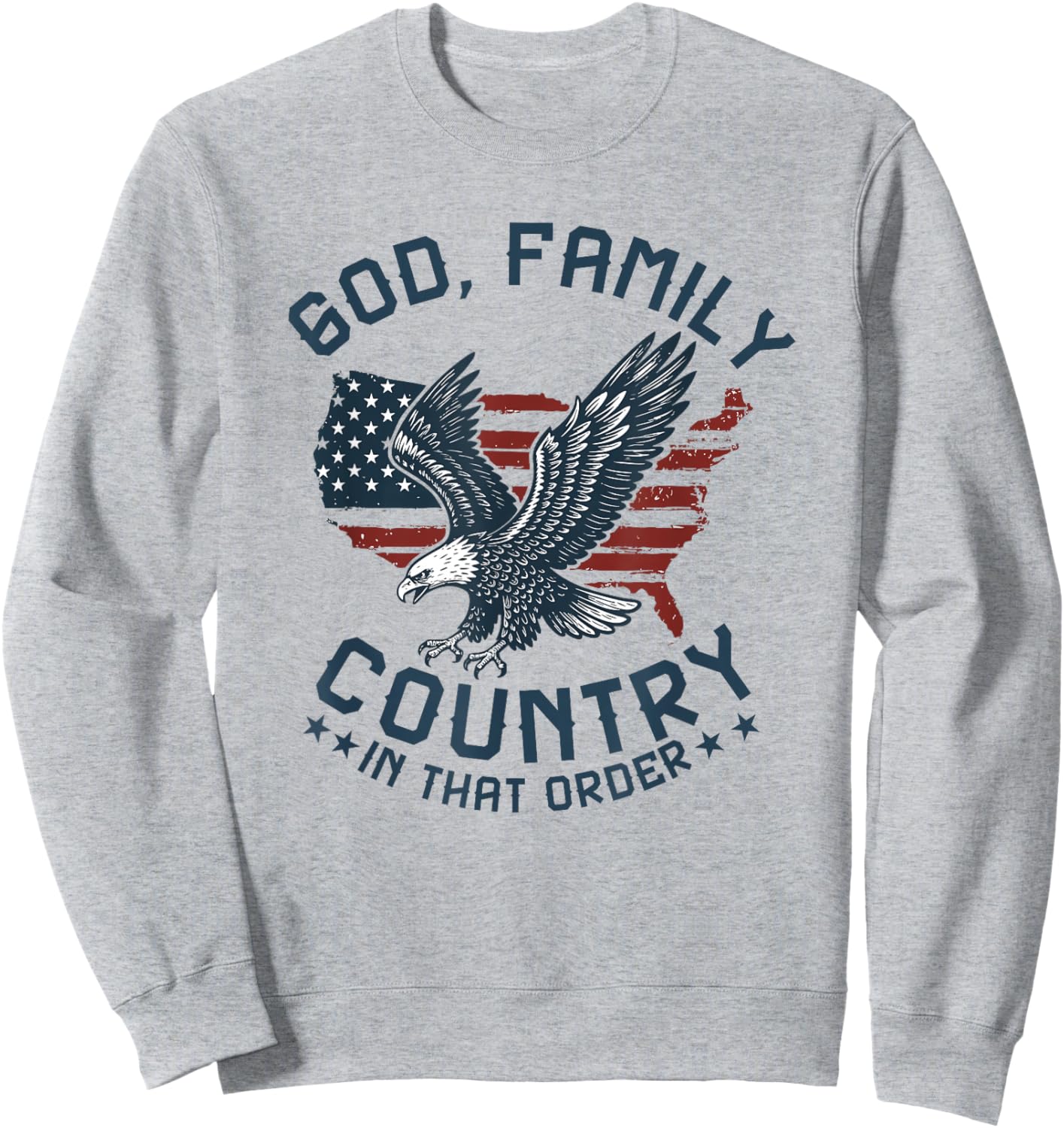 god Family Country in That Order American Flag Patriot USA Sweatshirt - Sweatshirt | Ash