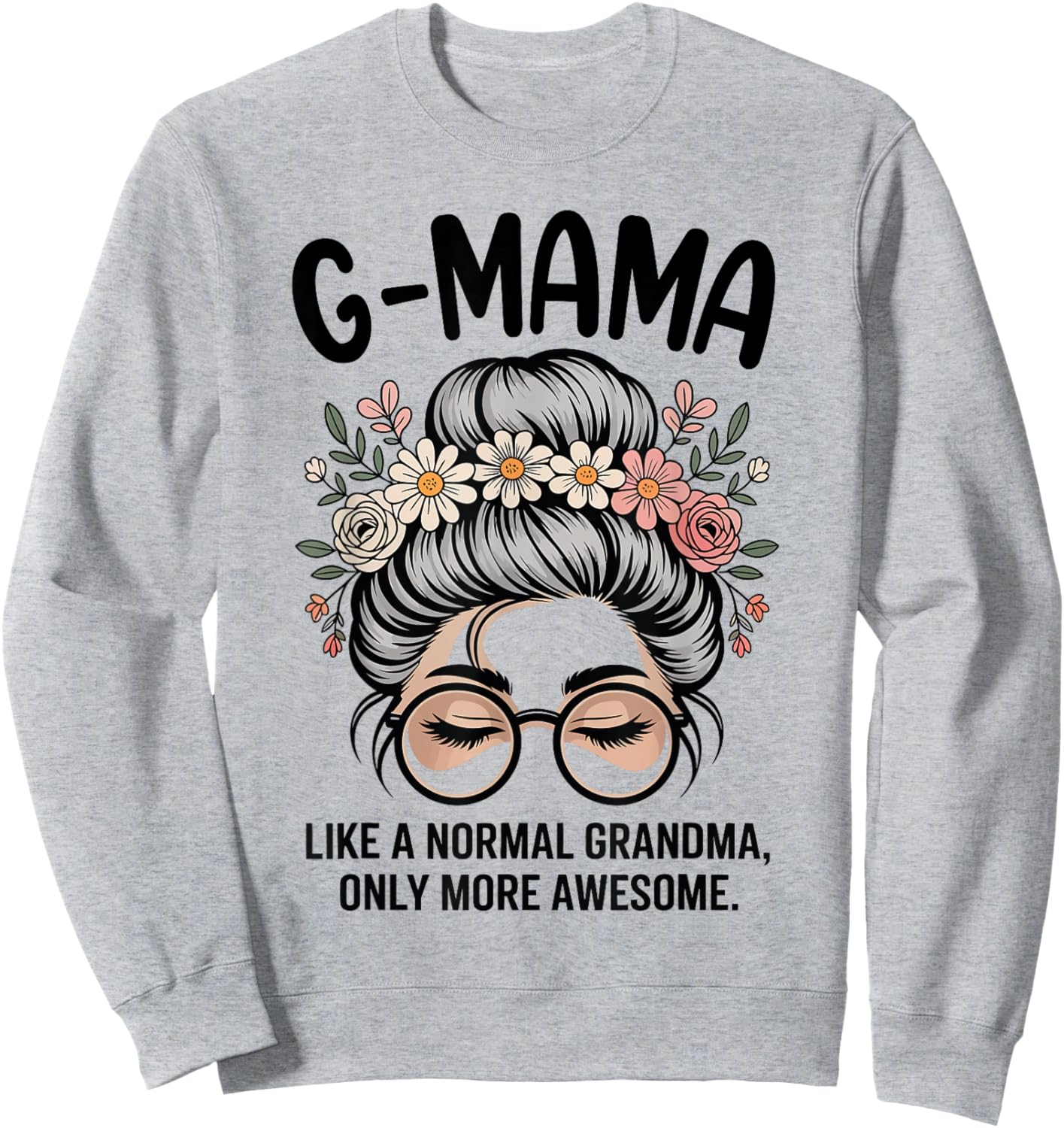 G-Mama Like A Normal Grandma Only More Awesome Messy Bun Sweatshirt - Sweatshirt | Ash