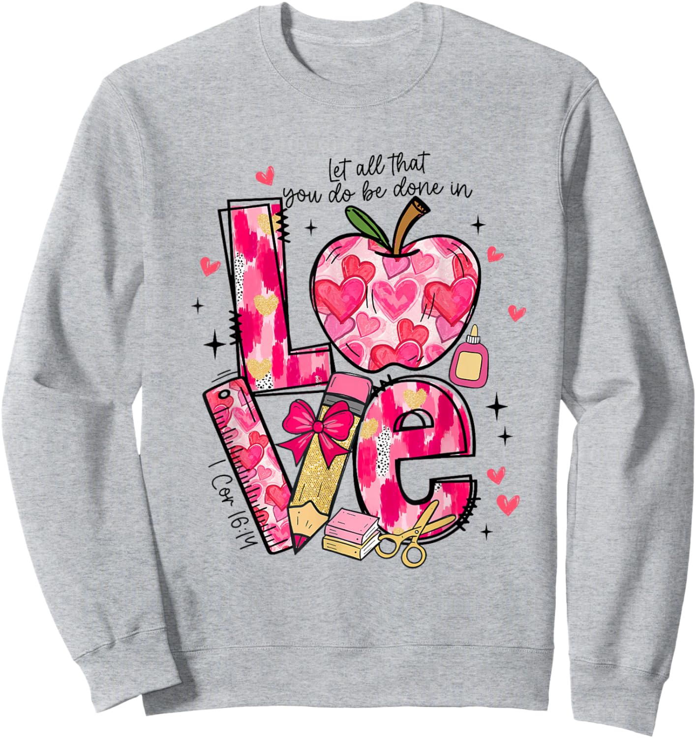 Let All-That You Do Done in Love Christian Teacher Valentine Sweatshirt - Sweatshirt | Ash