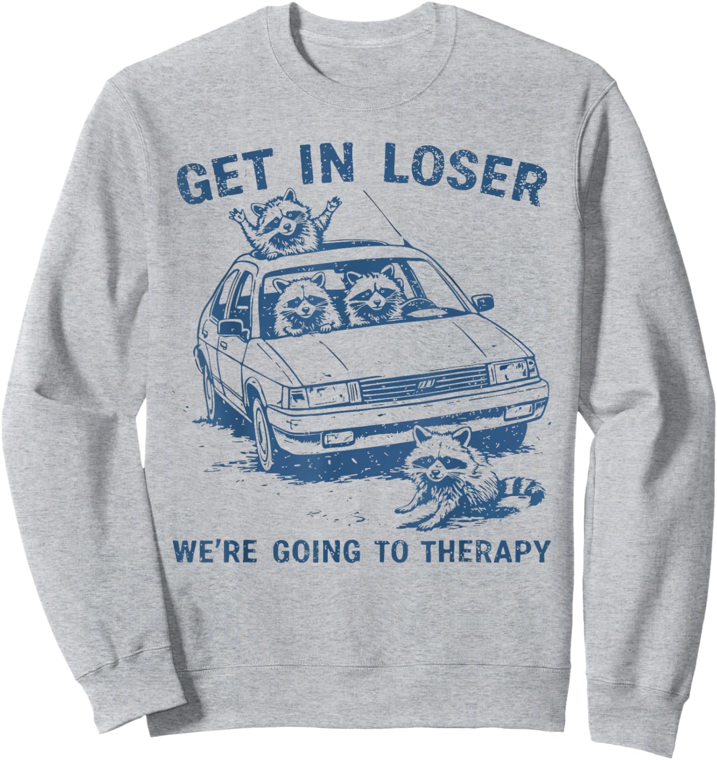 Funny Raccoon Get in Loser We're Going to Therapy Sarcastic Sweatshirt - Sweatshirt | Ash