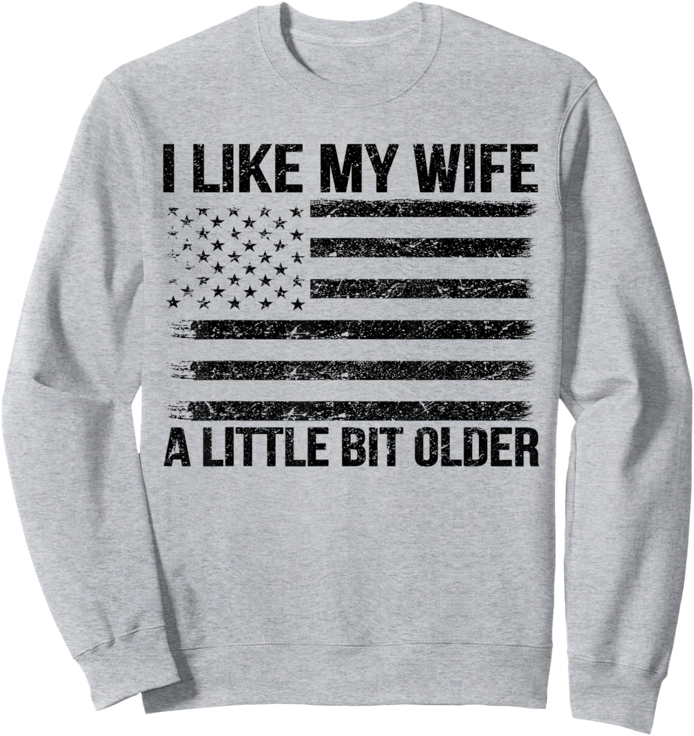 I Like My Wife A Little Bit Older Funny Husband Saying Sweatshirt - Sweatshirt | Ash