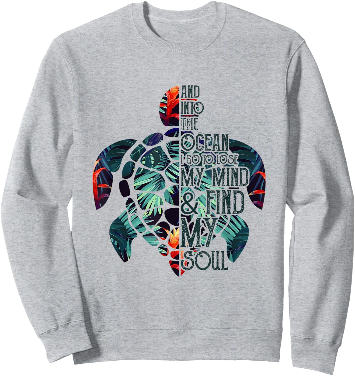 and Into The Ocean My Mind and Find My Soul Sea Turtle Sweatshirt - Sweatshirt | Ash