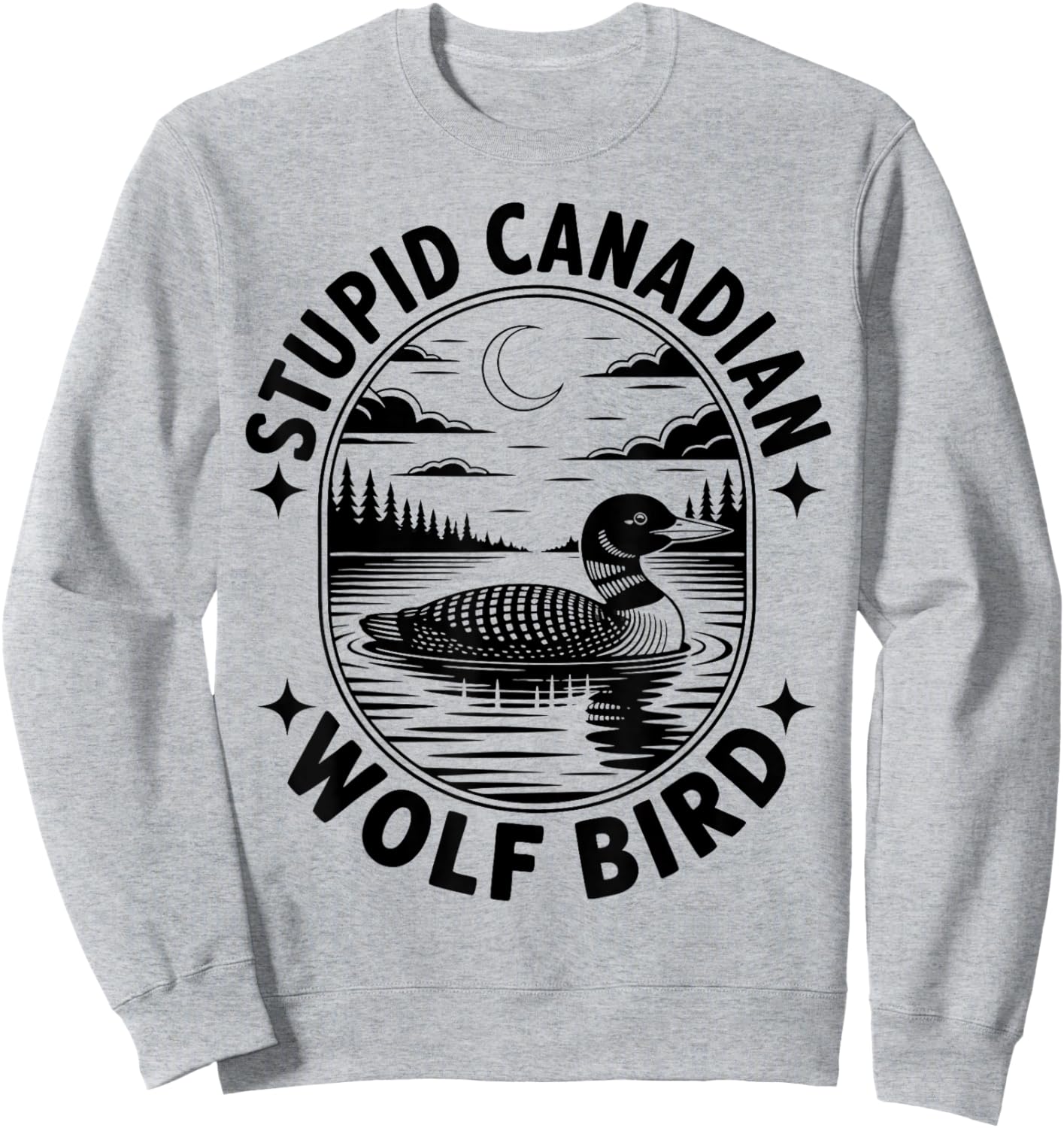 Stupid Canadian Wolf Bird Funny Loon Bird Hockey Wildlife Sweatshirt - Sweatshirt | Ash
