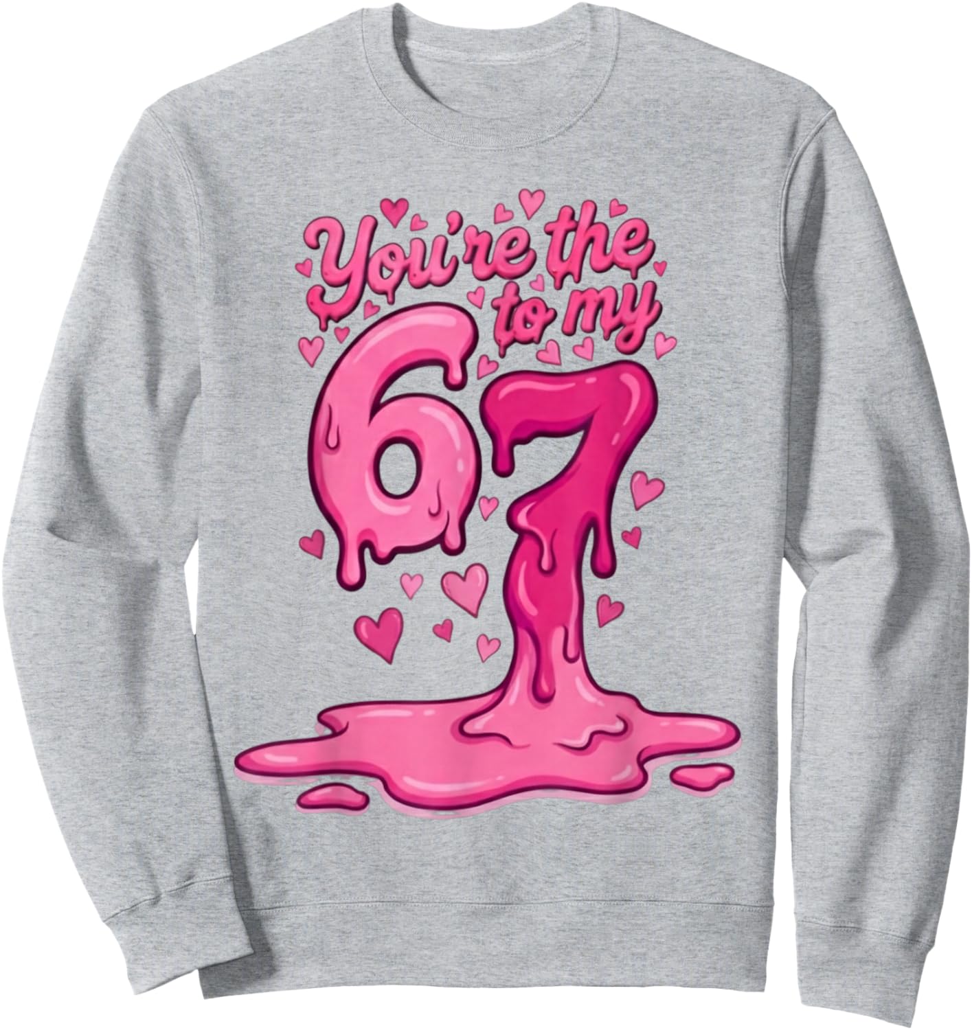 6 7 Valentines 67 You're The 6 to My 7 Funny Men Women Kids Sweatshirt - Sweatshirt | Ash