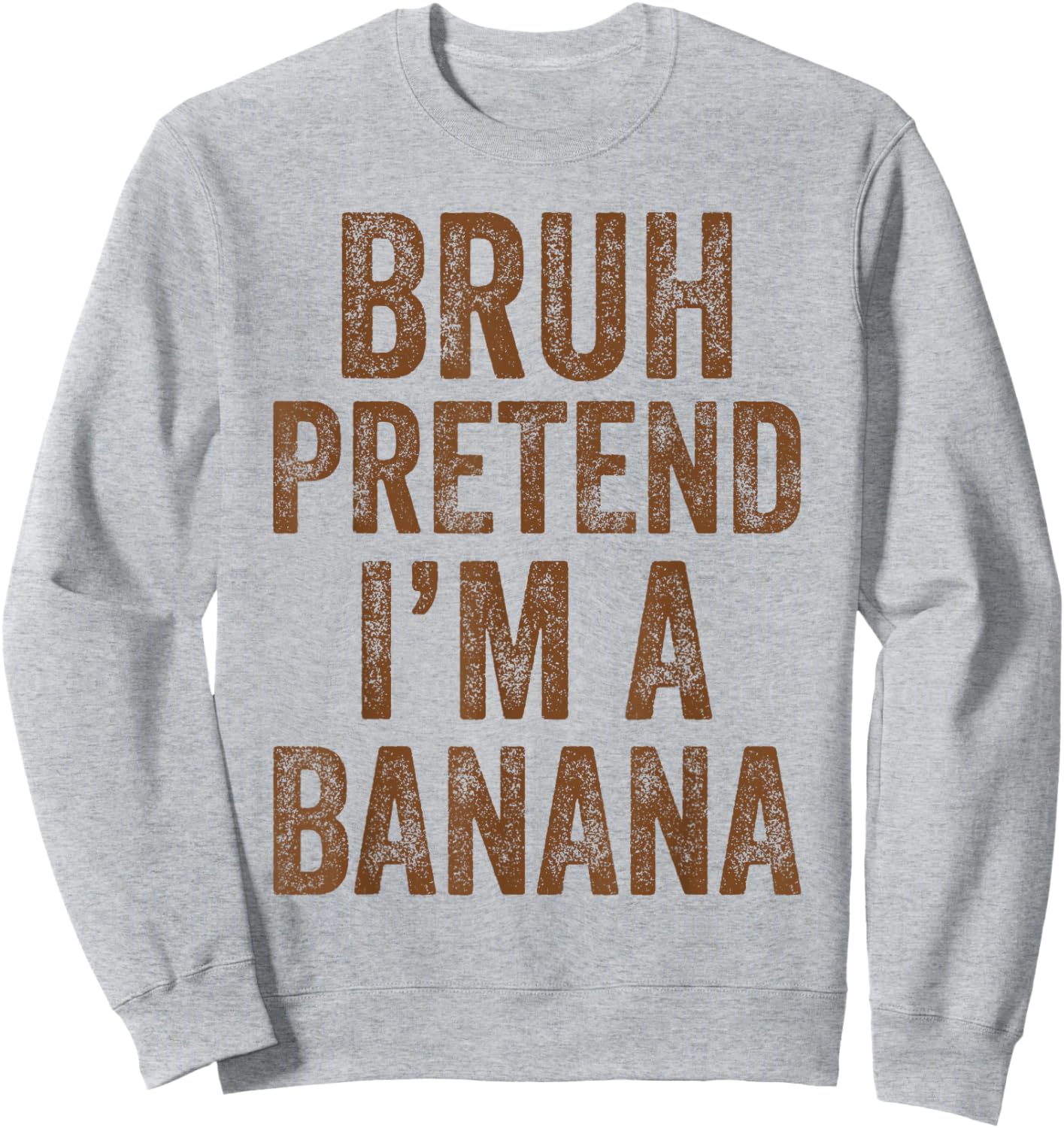 Halloween Bruh Pretend I'm A Banana Costume Women Kids Men Sweatshirt - Sweatshirt | Ash