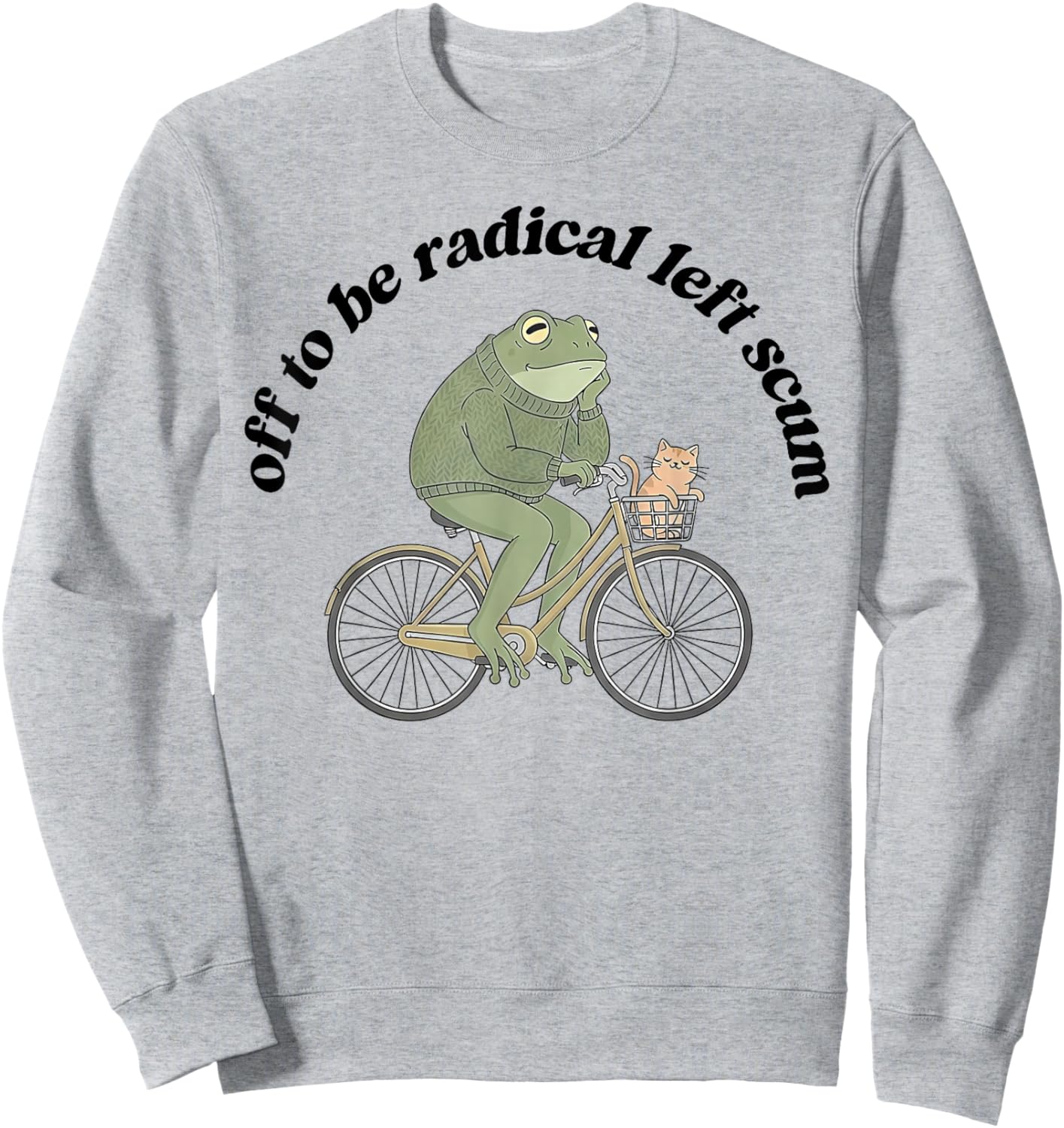 Frog Off to Be Radical Left Scum Sweatshirt - Sweatshirt | Ash