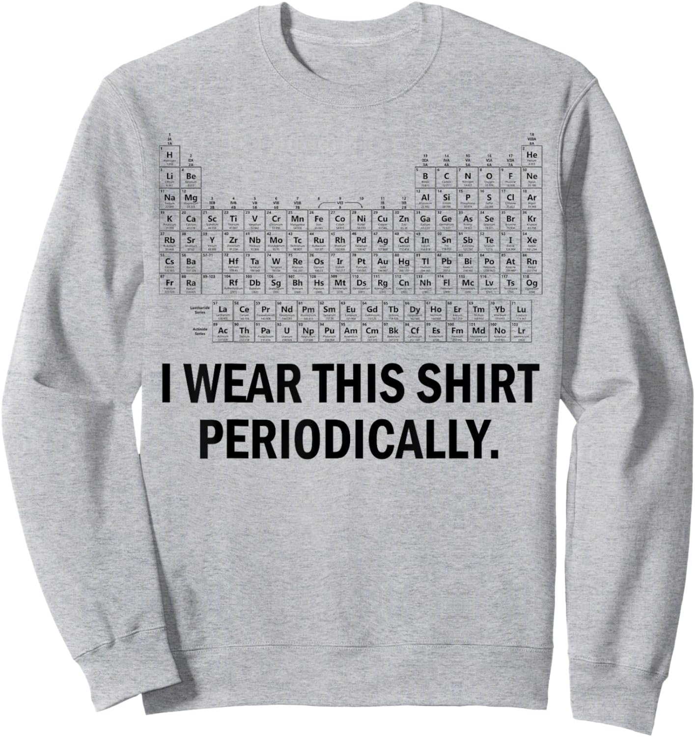 I Wear This Shirt Periodically Sweatshirt - Sweatshirt | Ash