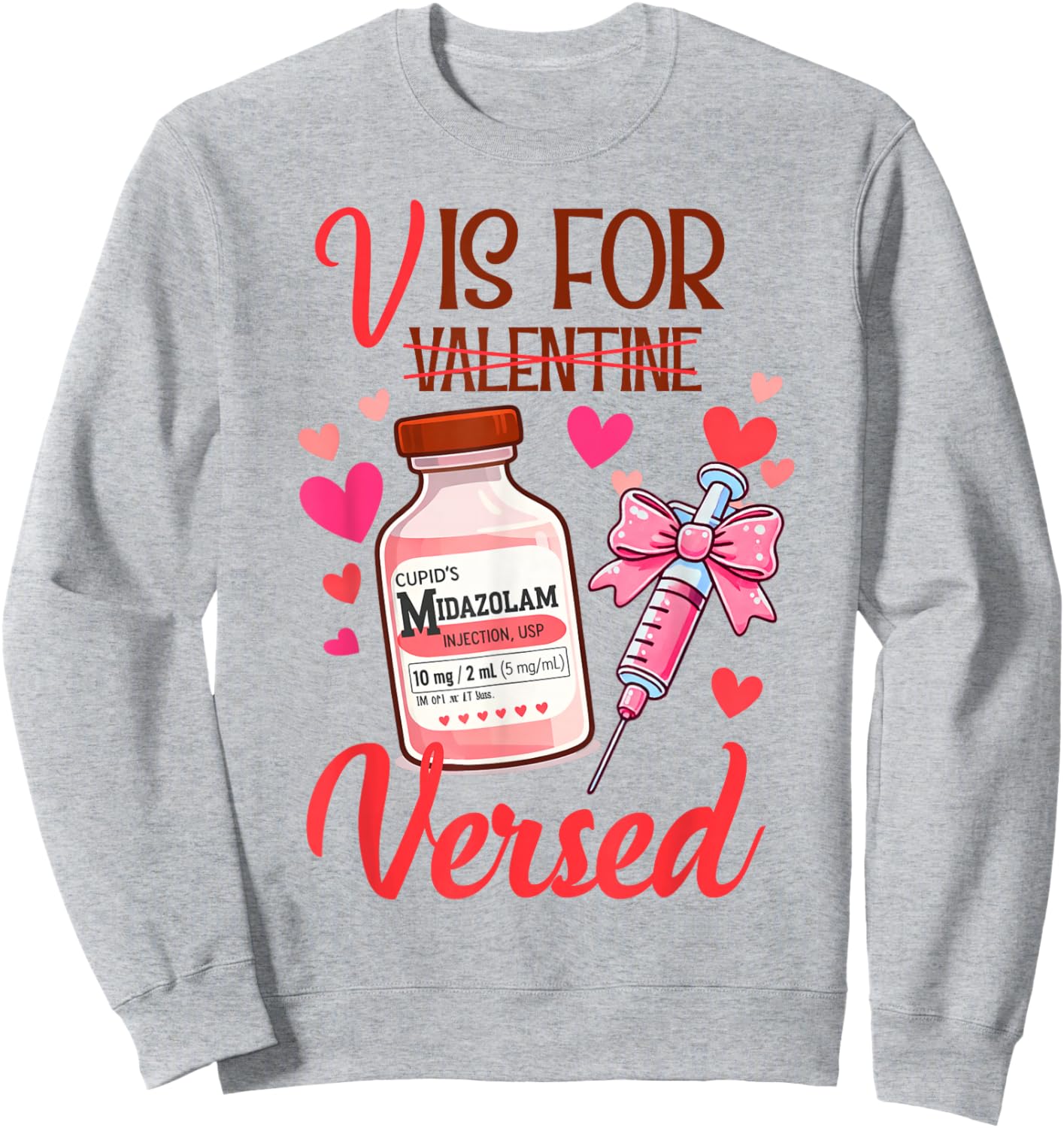 Valentines ICU RN Nurse Nursing Medical V is for Versed Sweatshirt - Sweatshirt | Ash