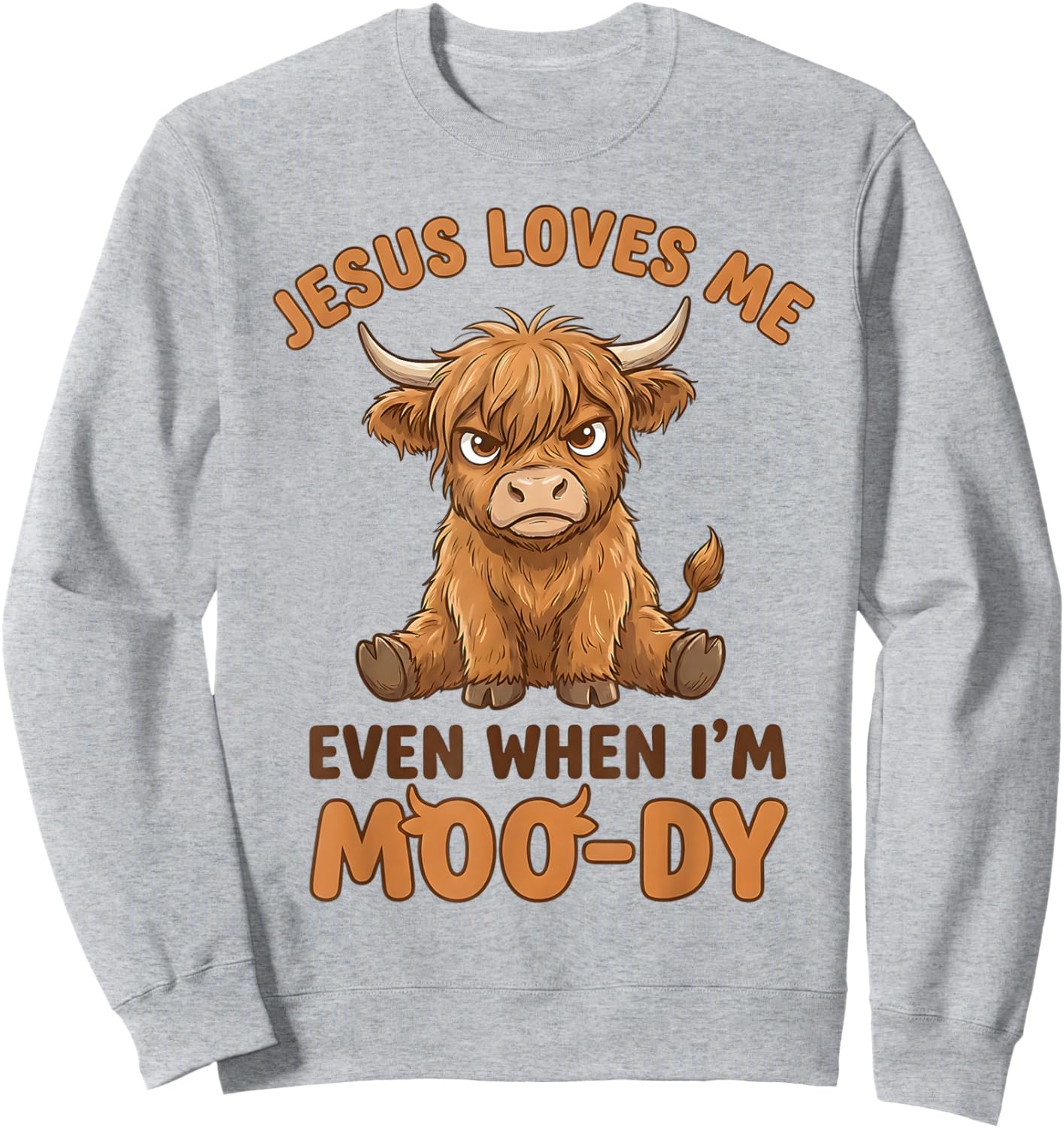 Jesus Loves Me Even When I’m Moo-Dy Sweatshirt - Sweatshirt | Ash