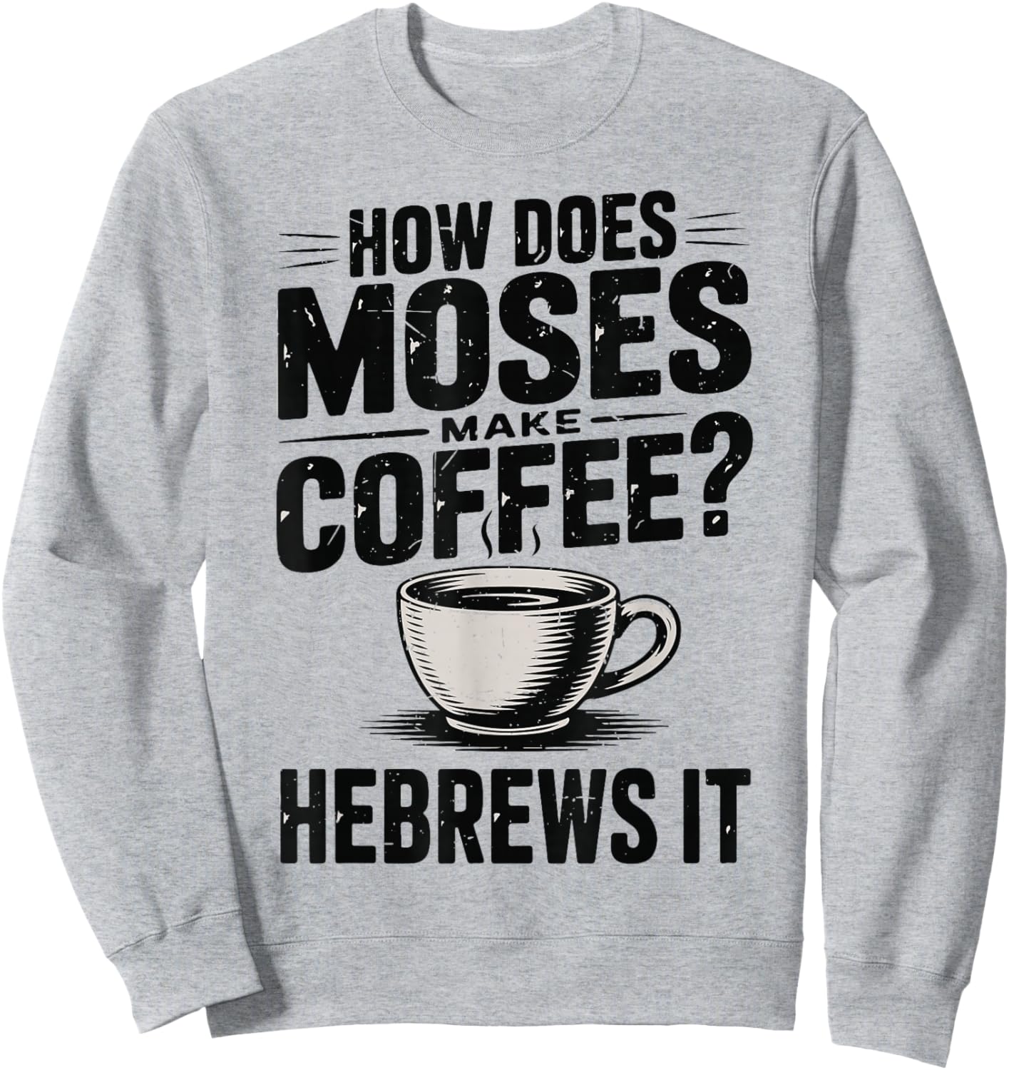 How Does Moses Makes Coffee Hebrews It Bible Humor Christian Sweatshirt - Sweatshirt | Ash