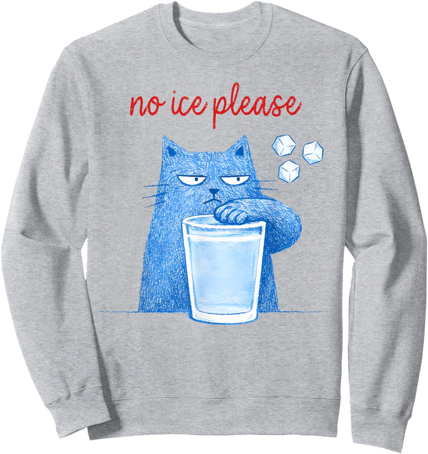 No Ice Please Funny Cat Meme Men Women Sweatshirt - Sweatshirt | Ash