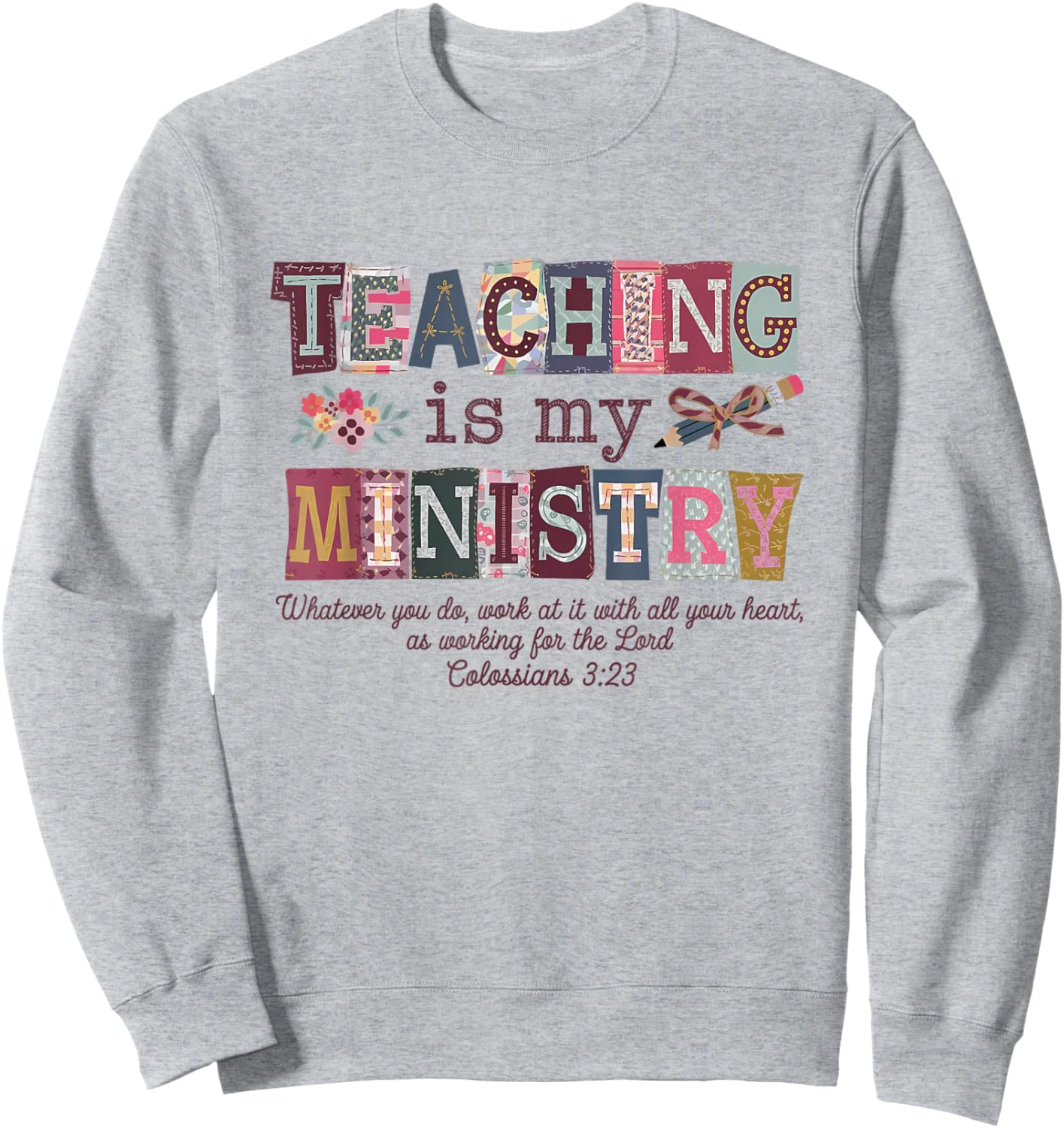 Teaching is My Ministry Faith Christian Elementary Teacher Sweatshirt - Sweatshirt | Ash