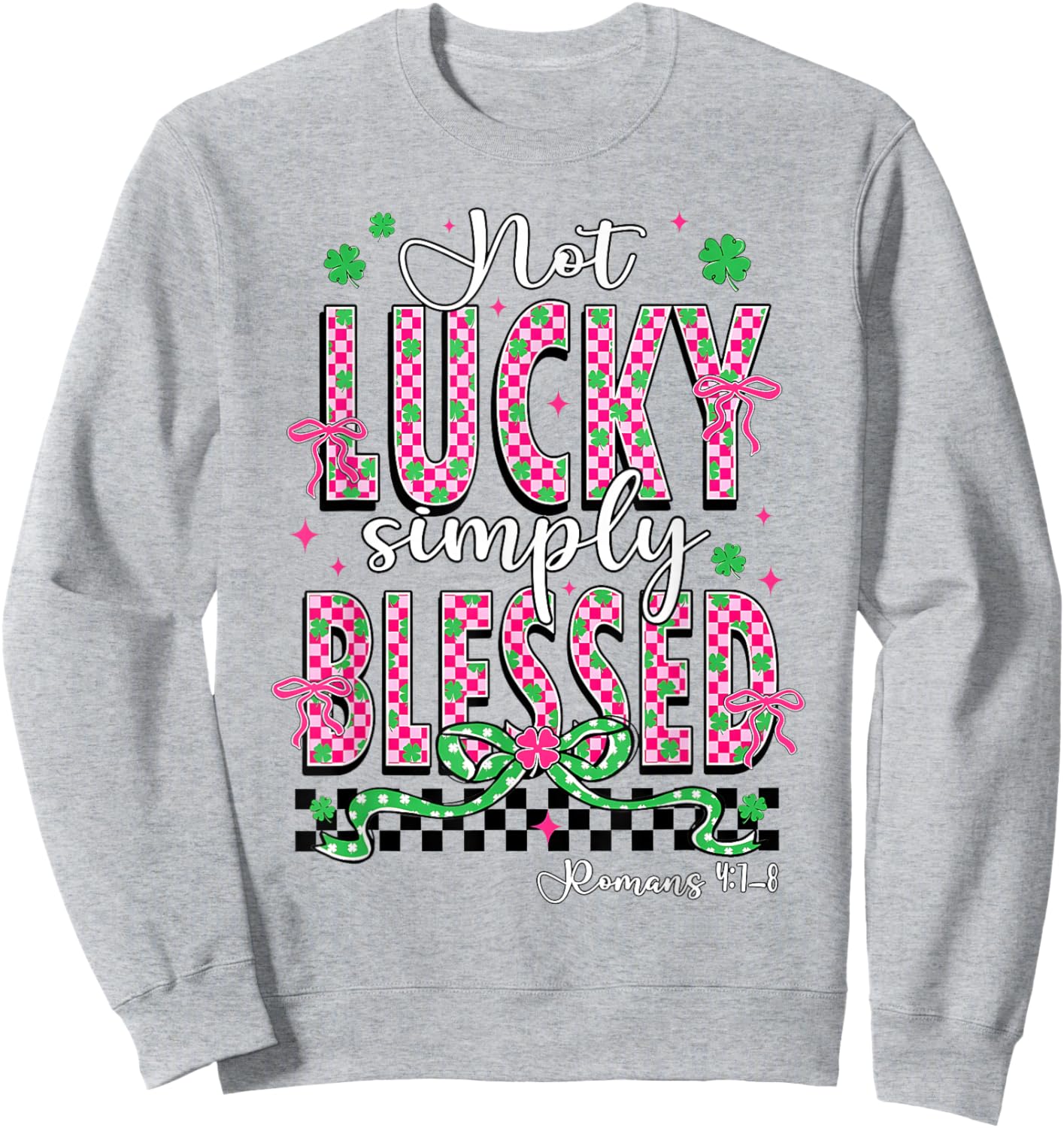 Not Lucky Simply Blessed Christian Shamrocks St Patricks Day Sweatshirt - Sweatshirt | Ash