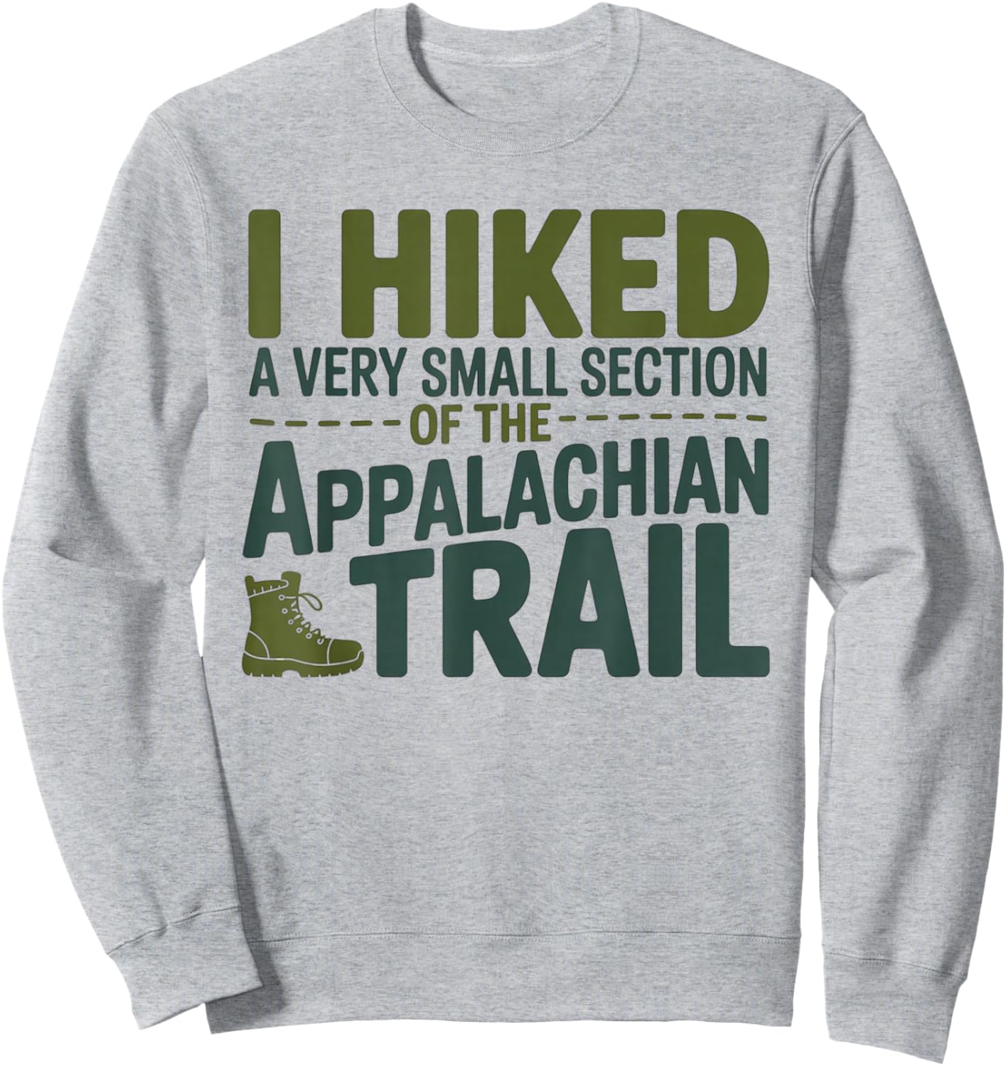 I Hiked A Very Small Section of The Appalachian Trail Sweatshirt - Sweatshirt | Ash