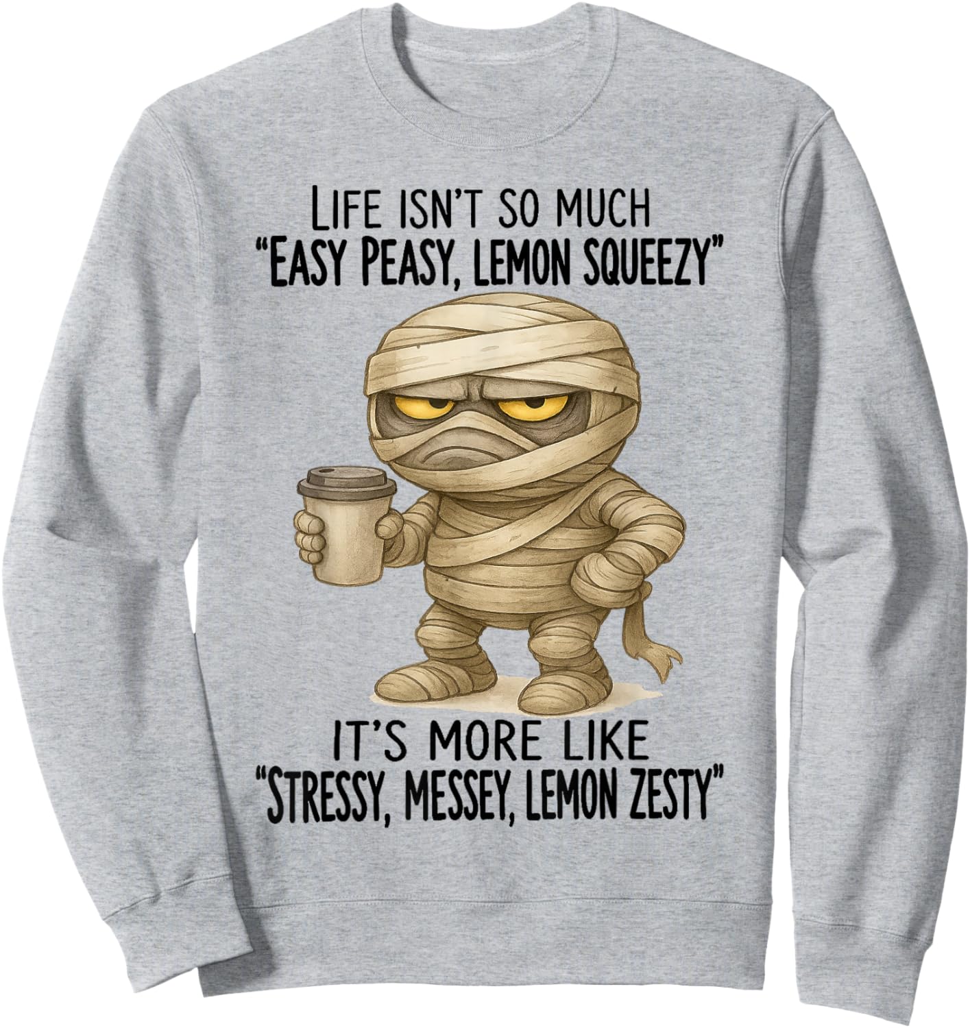 Mummy - Life Isn’t So Much “Easy Peasy - Lemon Squeezy” Sweatshirt - Sweatshirt | Ash