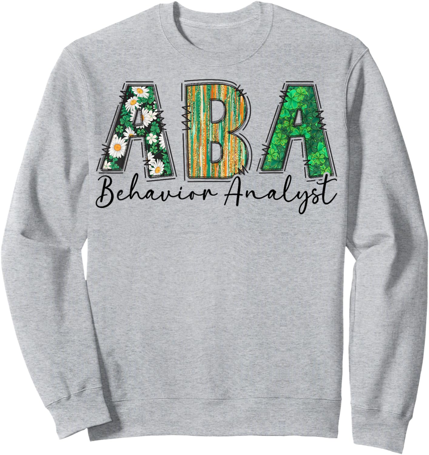 ABA Therapist Shamrock St Patricks Day Behavioral Analysts Sweatshirt - Sweatshirt | Ash