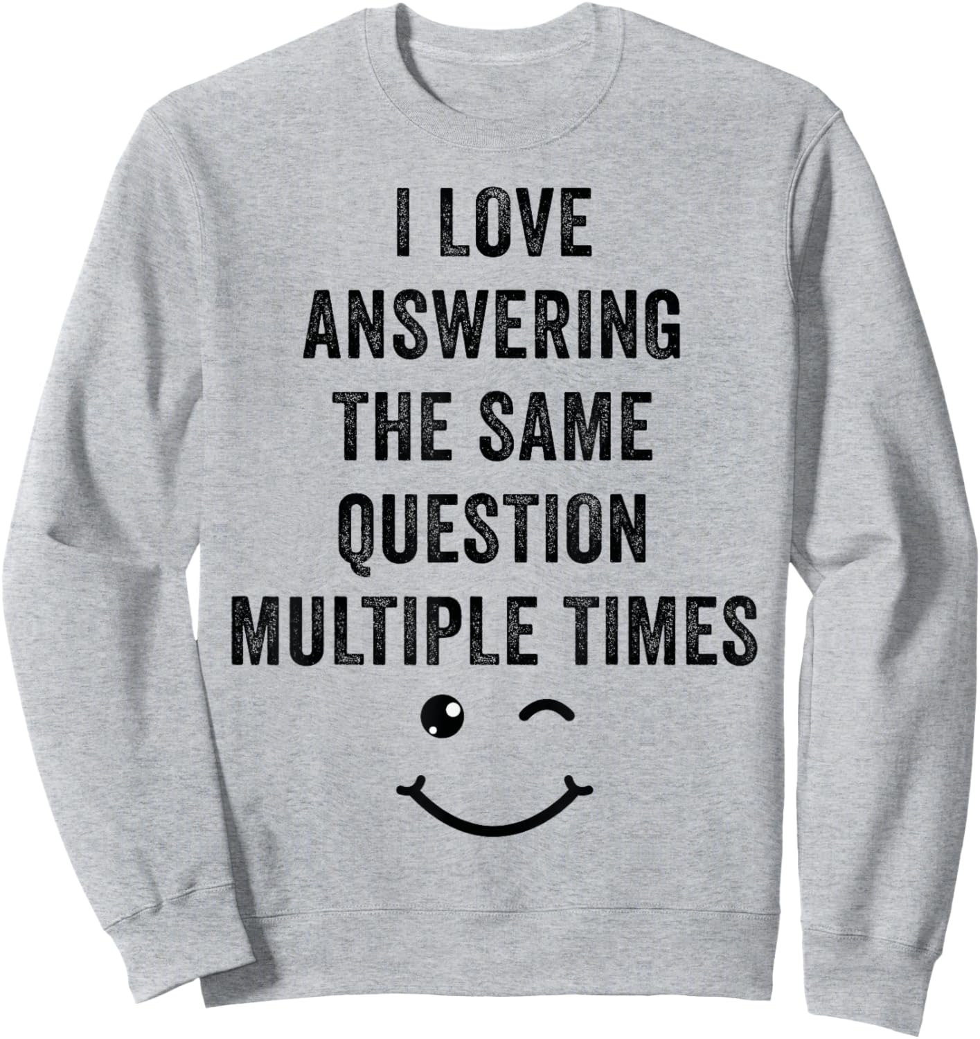 I Love Answering The Same Question, Teacher White Lie Party Sweatshirt - Sweatshirt | Ash