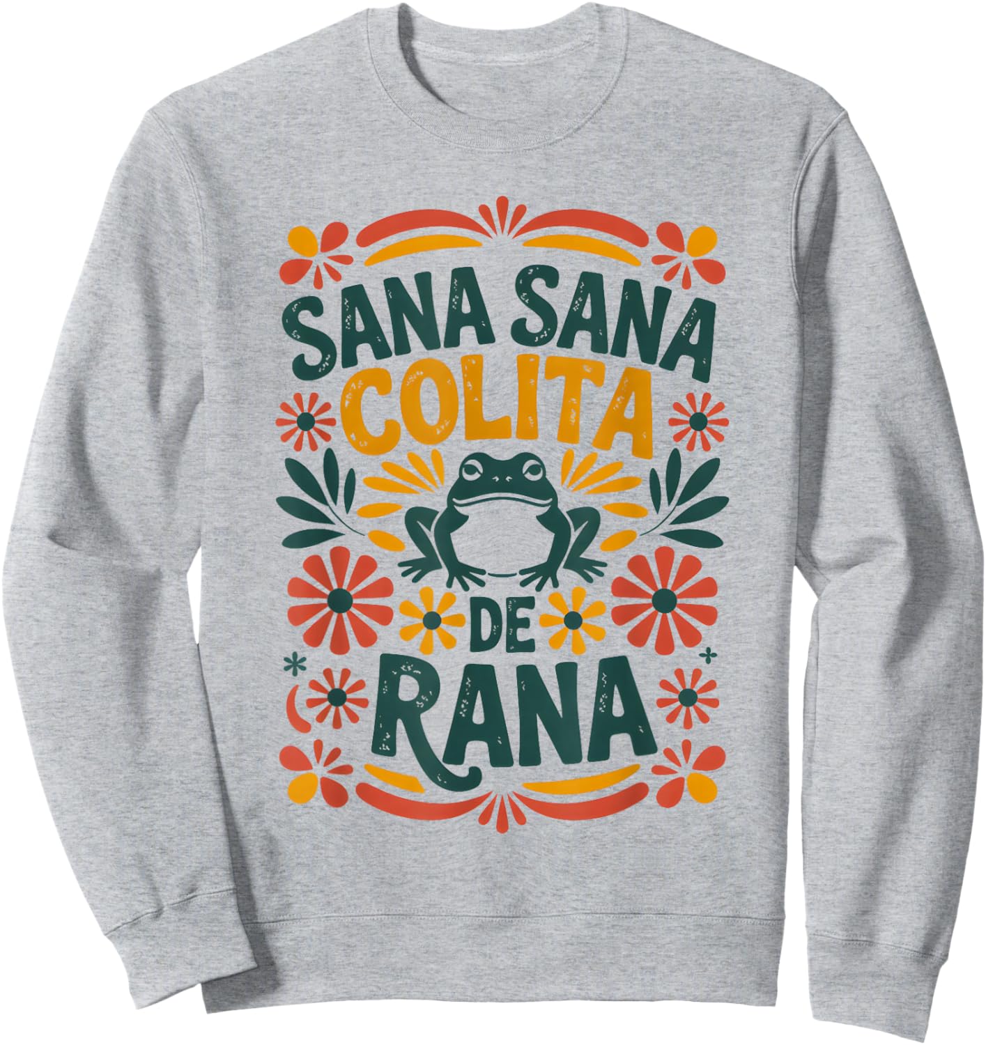 Sana Sana Colita De Rana Mexican Nurse Frog Folk Art Sweatshirt - Sweatshirt | Ash