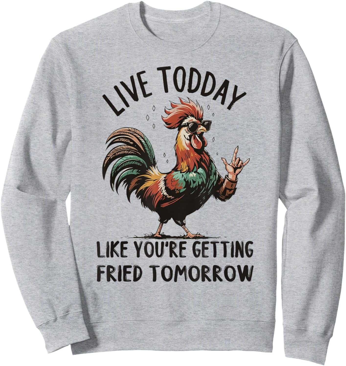 Live Today Like You're Getting Fried Tomorrow Funny Chicken Sweatshirt - Sweatshirt | Ash
