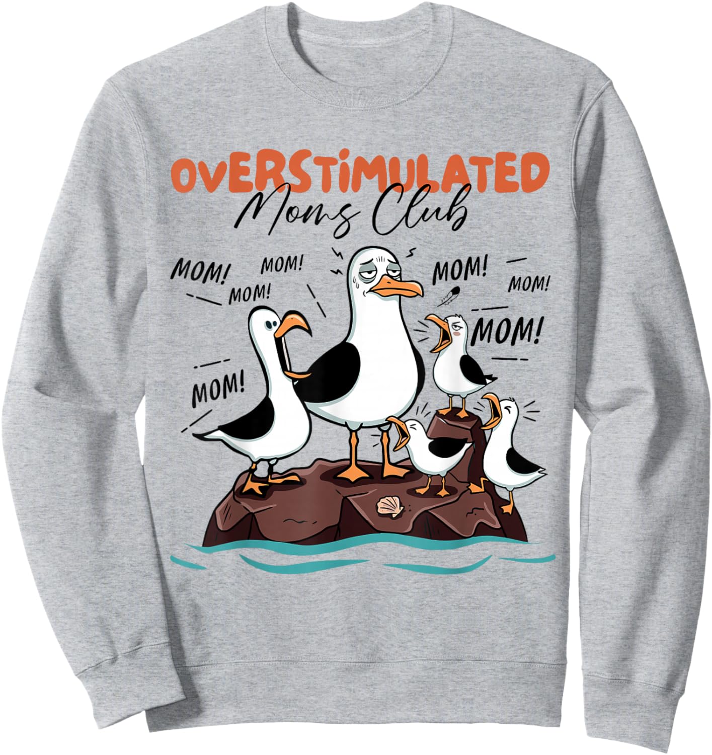 Overstimulated Moms Club Seagull Mom Mom Mom Funny Sweatshirt - Sweatshirt | Ash