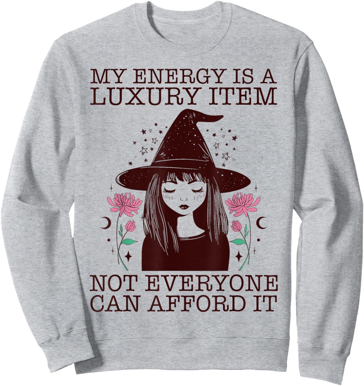 My Energy is A Luxury Item Not Everyone Can Afford It Sweatshirt - Sweatshirt | Ash