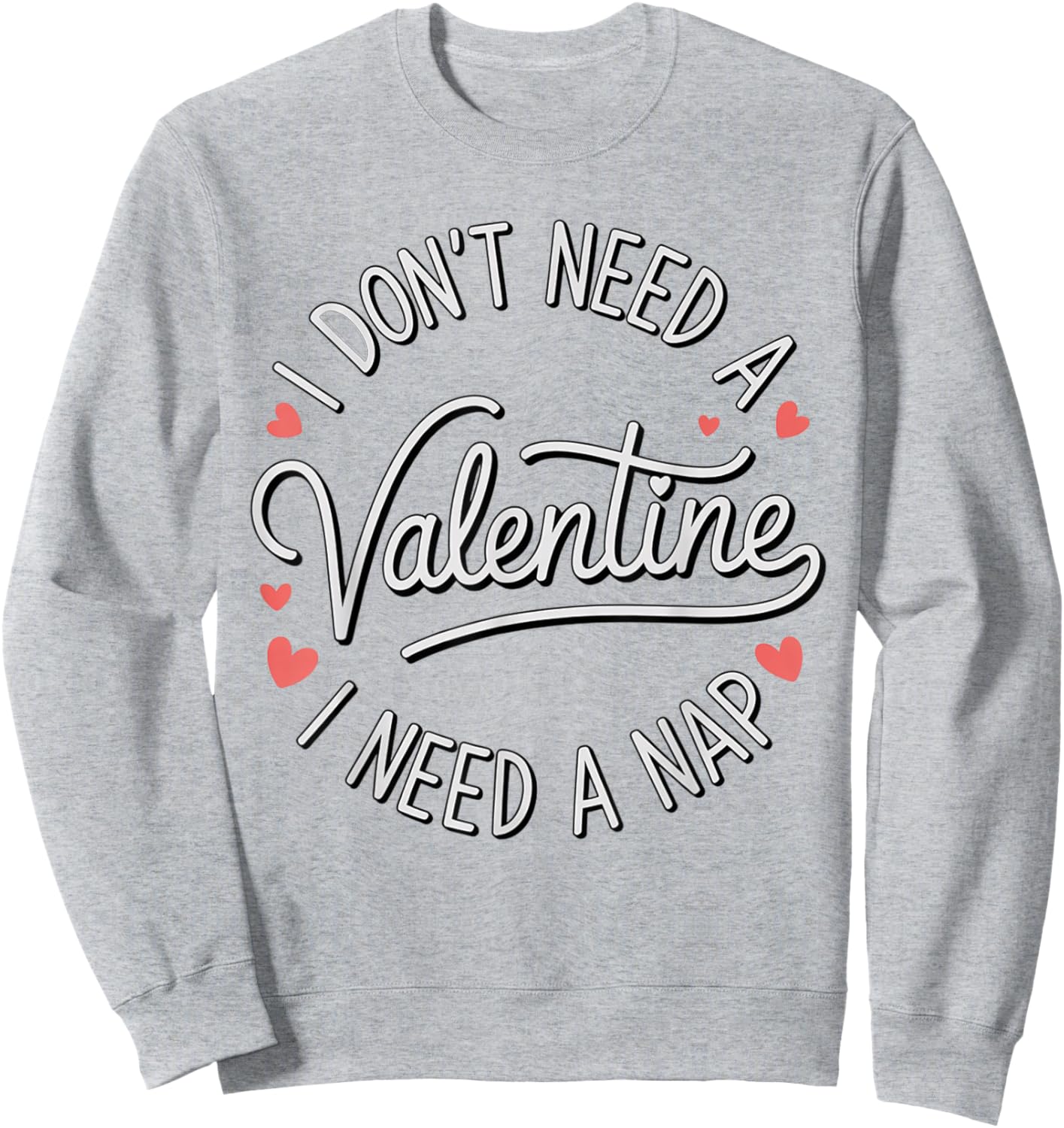 I Dont Need A Valentine I Need A Nap Valentine´s Day Humor Sweatshirt - Sweatshirt | Ash