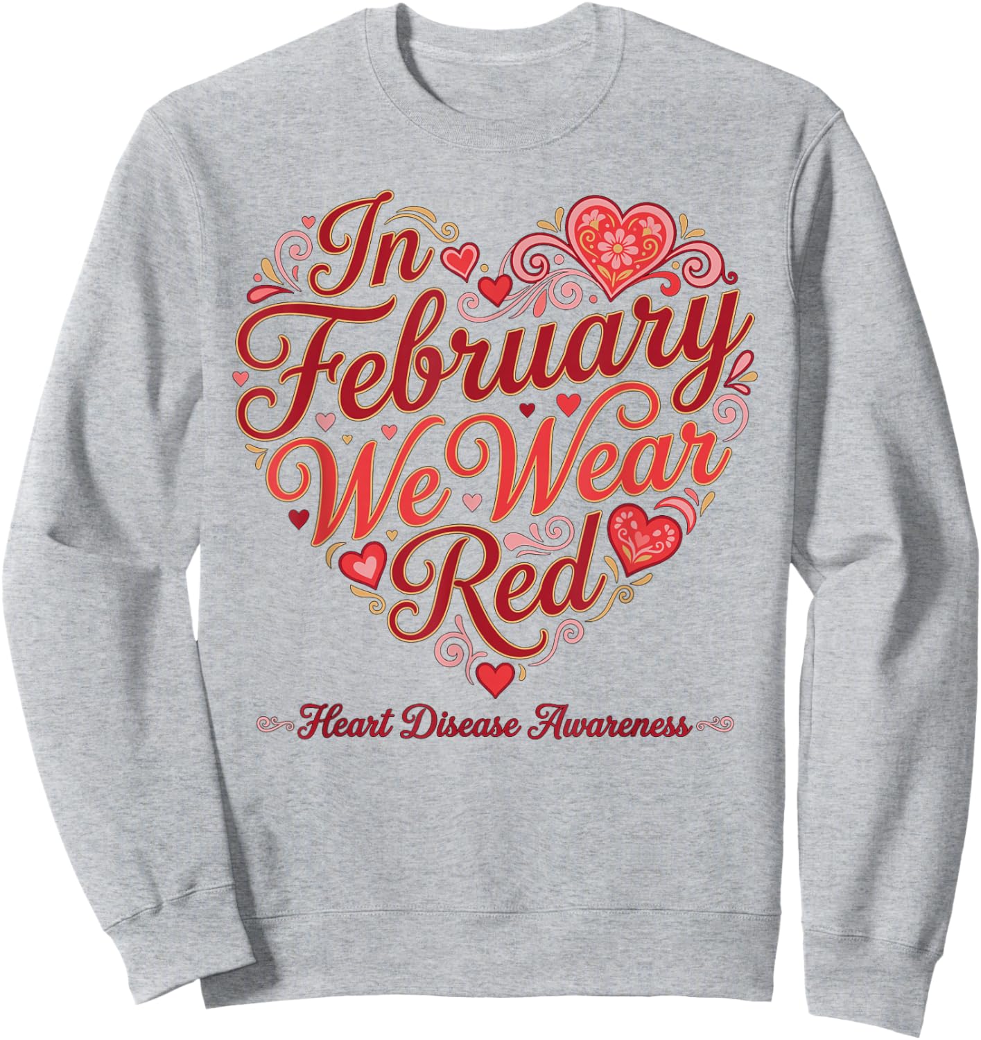 February Heart Disease Awareness Month We Wear Red Support Sweatshirt - Sweatshirt | Ash