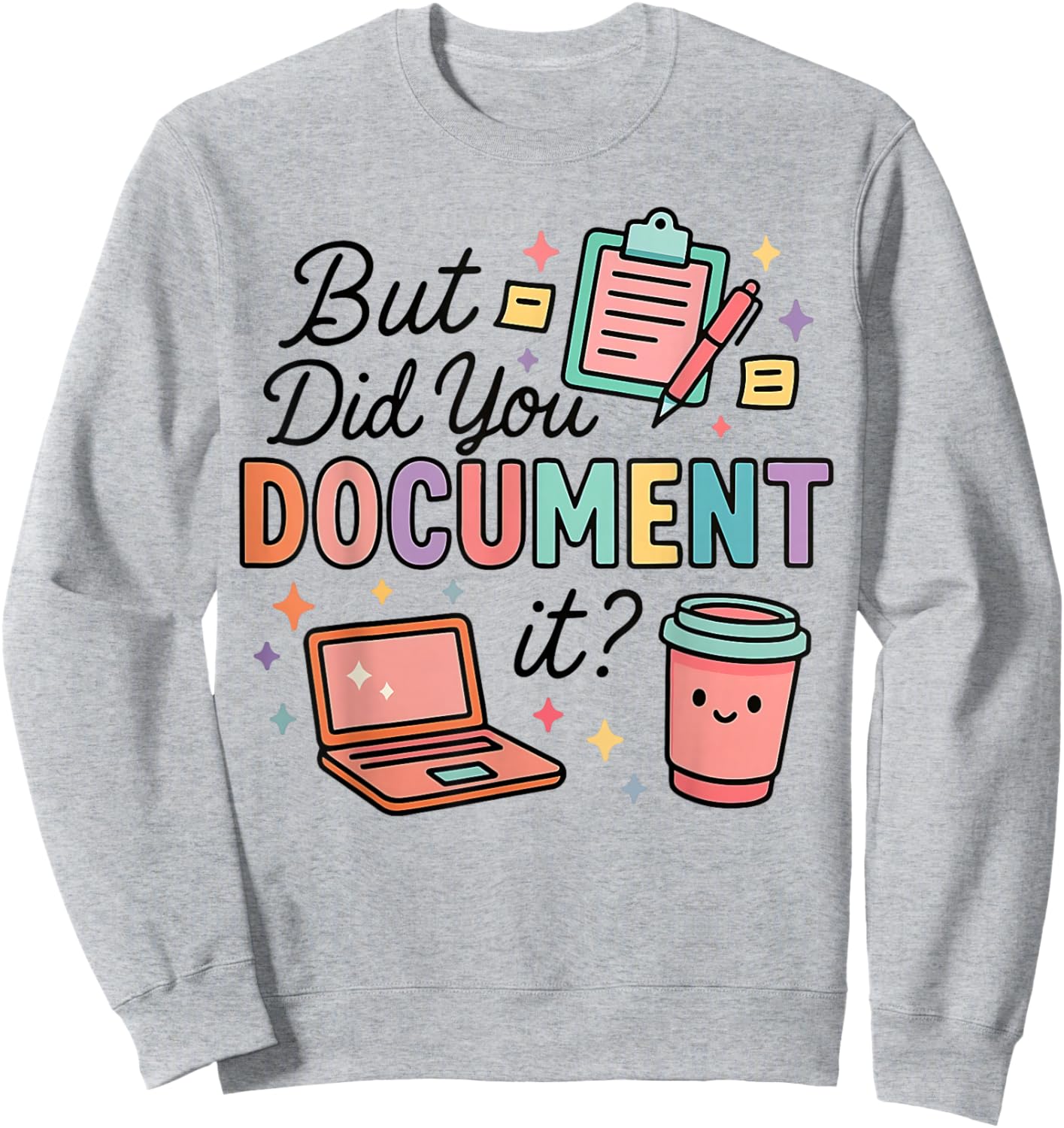 Did You Document It Coworker Office Work Humor Employee Sweatshirt - Sweatshirt | Ash
